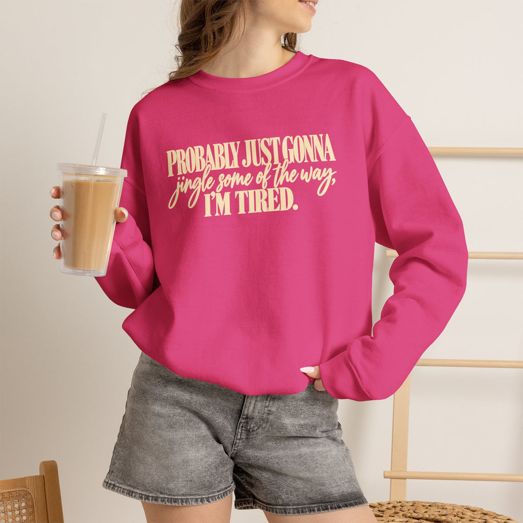 Probably Just Gonna Jingle Some of the Way Im Tired Christmas Vibes Crewneck Sweatshirt