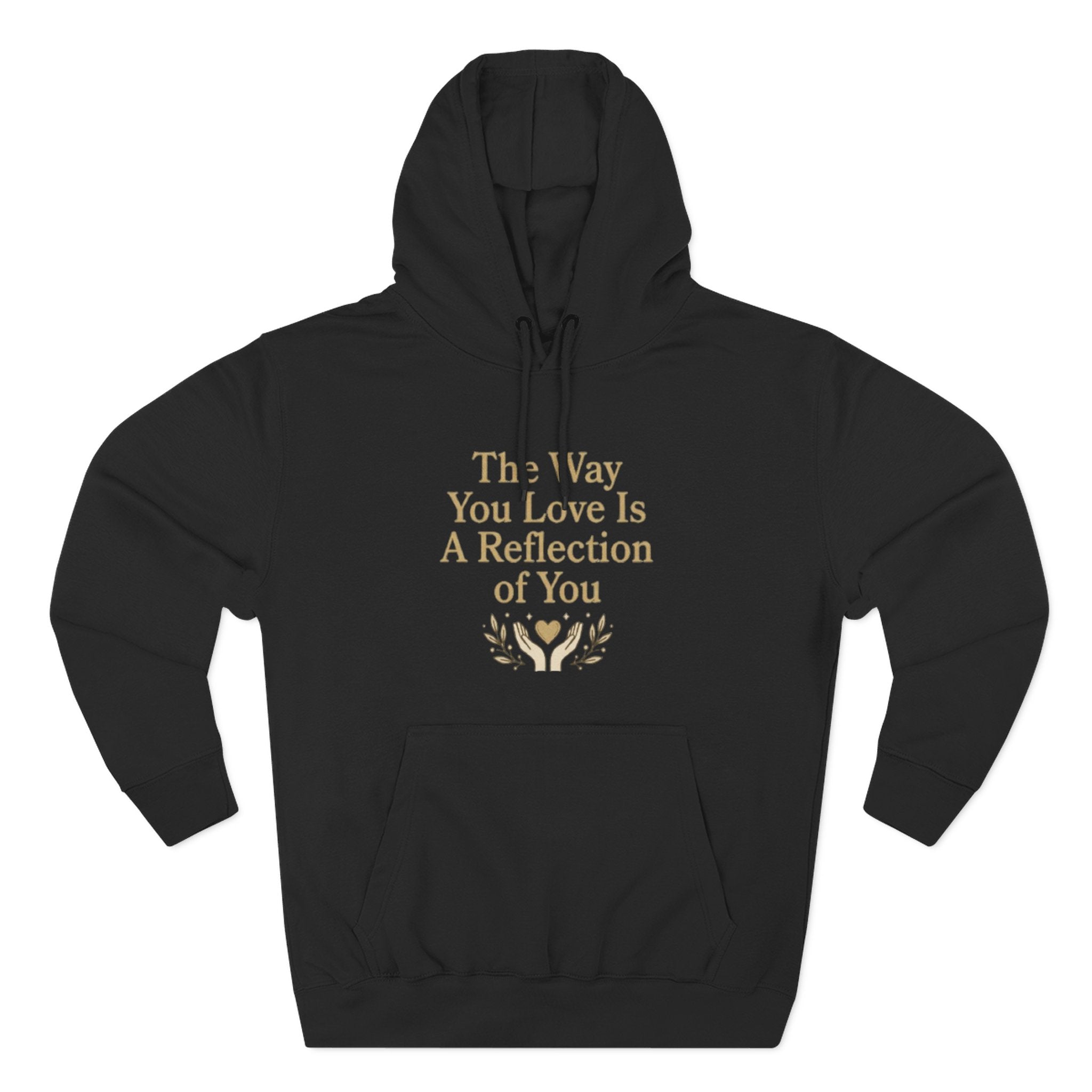 Inspirational Love Quote Hoodie The Way You Love Is A Reflection of You Fleece Pullover