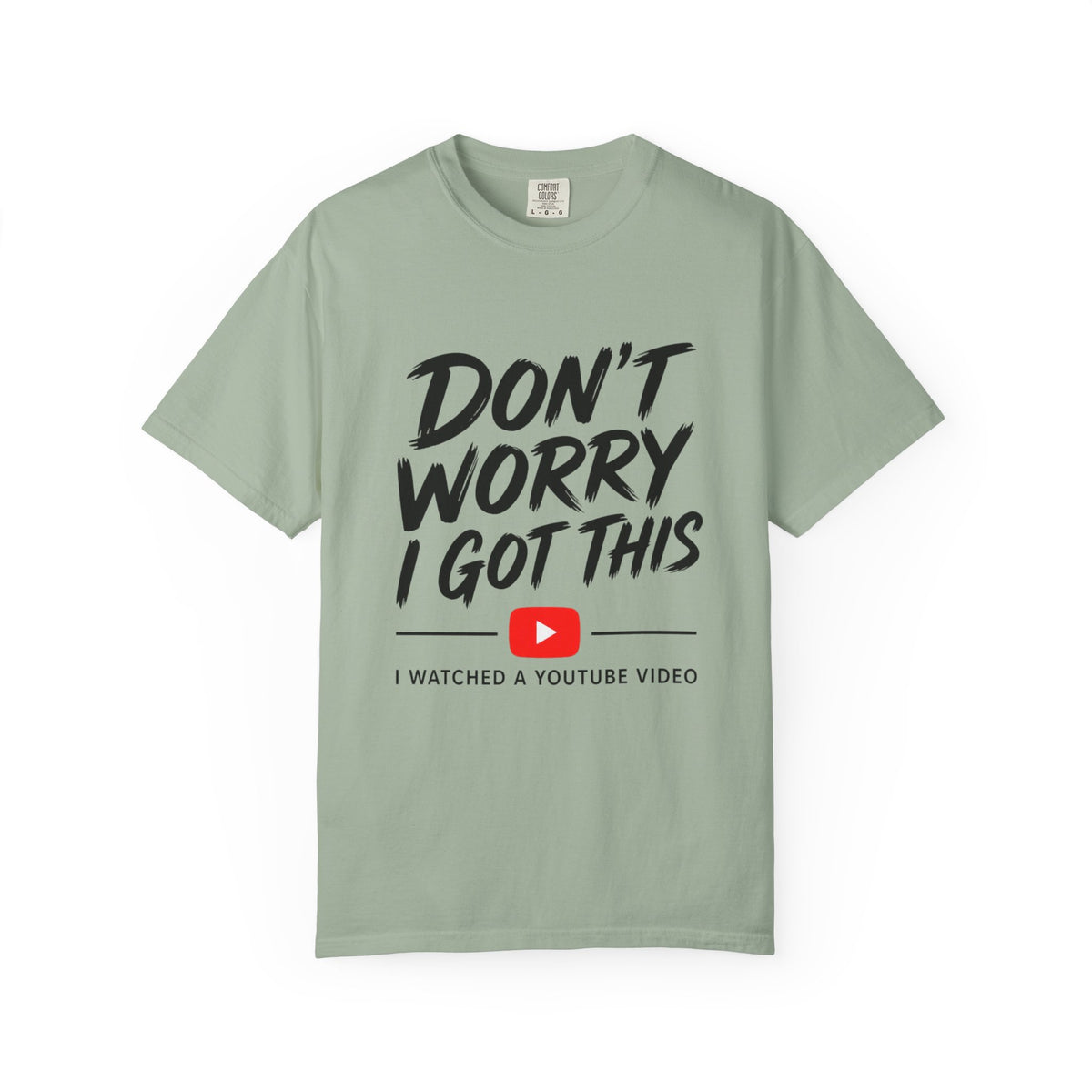 T Shirt Don't Worry I Got This Funny YouTube Video Quote Tee