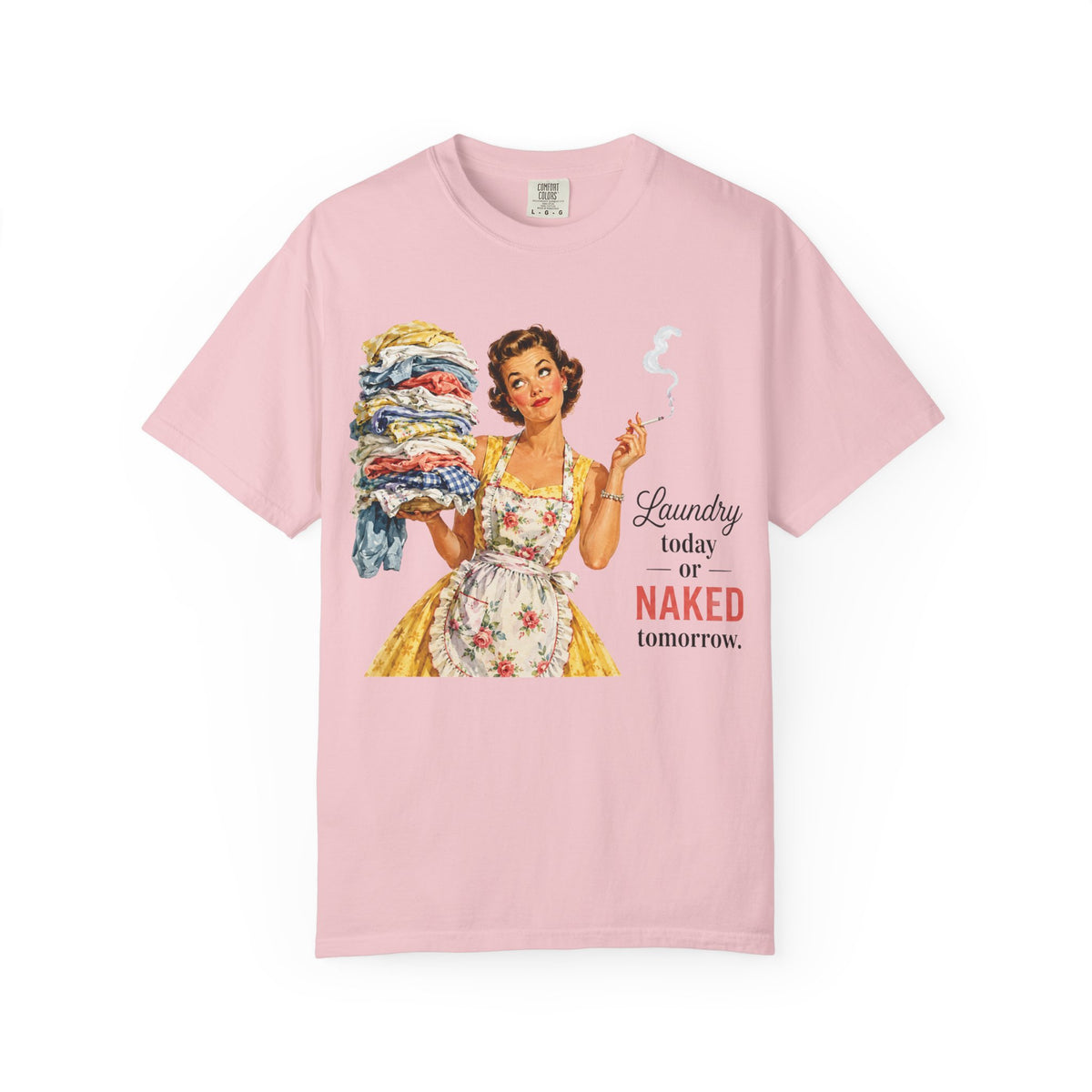 Retro Laundry Humor T Shirt Laundry Today or Naked Tomorrow Vintage Housewife Graphic
