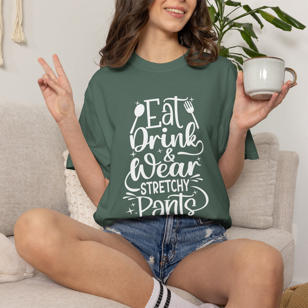 Eat Drink and Wear Stretchy Pants Tee Shirt