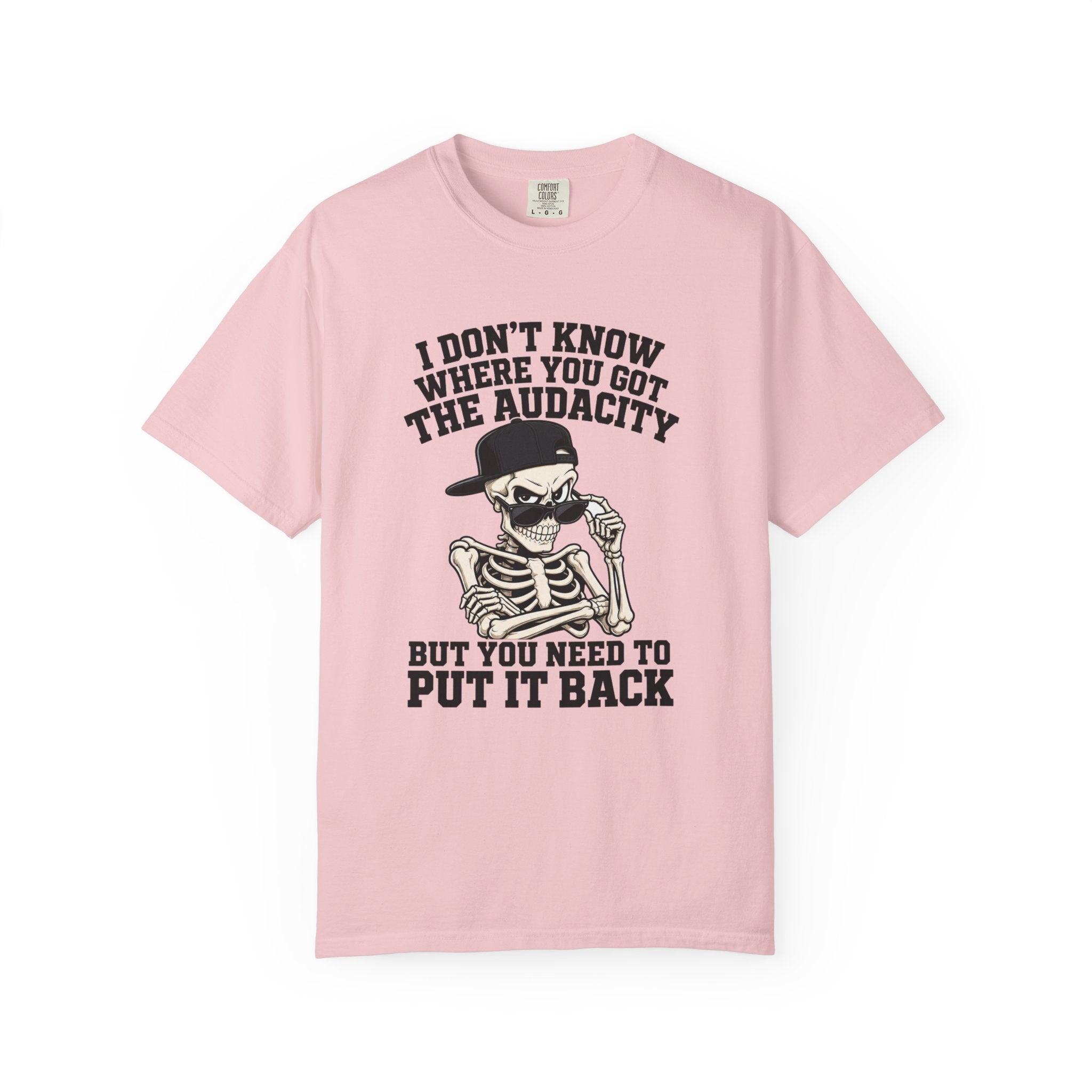 Skull Graphic Tee Shirt I Dont Know Where You Got the Audacity Funny Skeleton Tee