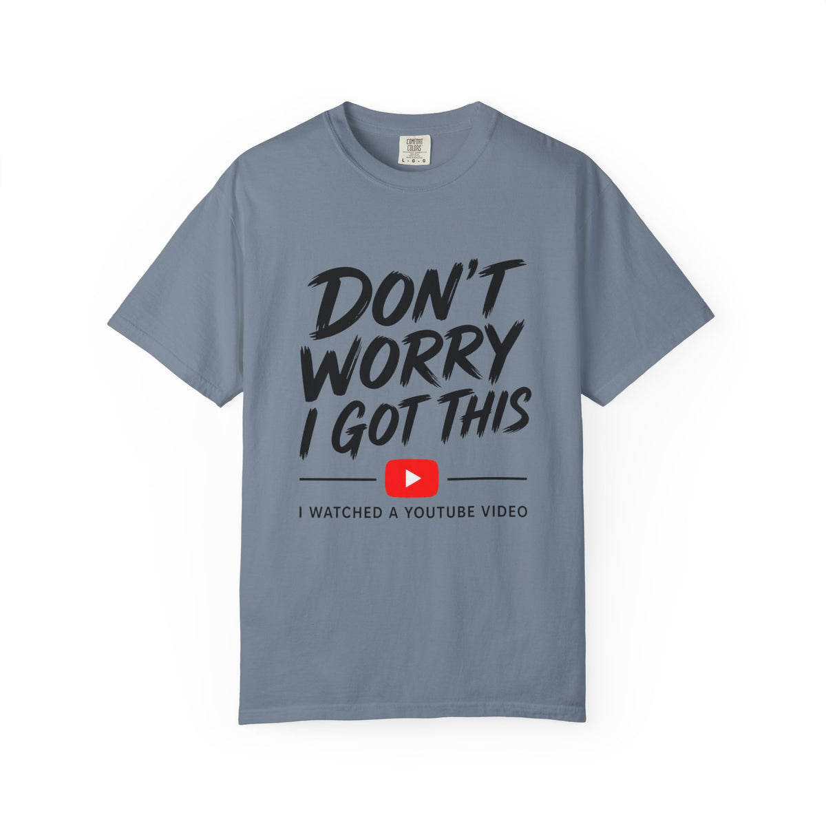 T Shirt Don't Worry I Got This Funny YouTube Video Quote Tee