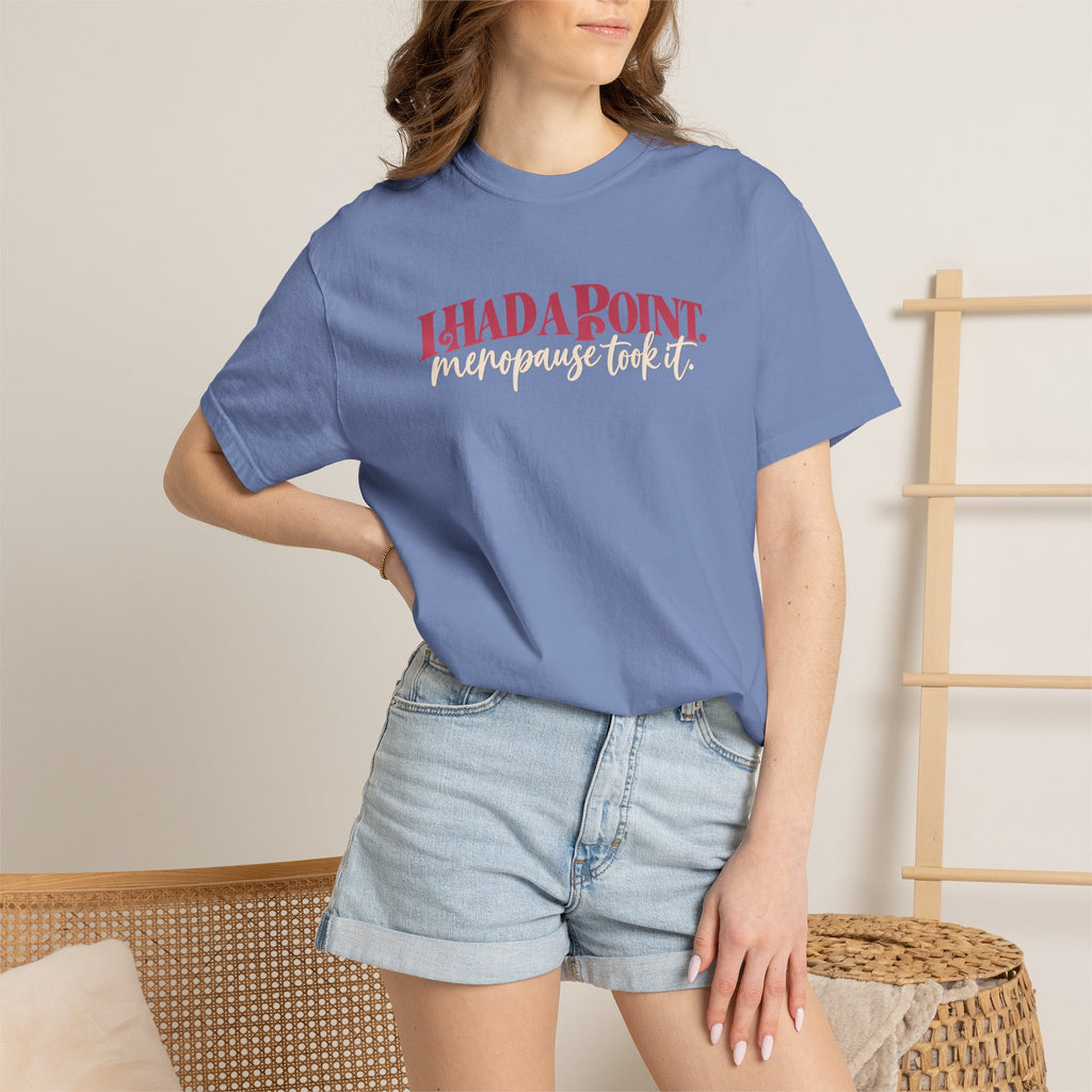 I Had A Point Menopause Took It Tee shirt | Funny Menopause Shirt