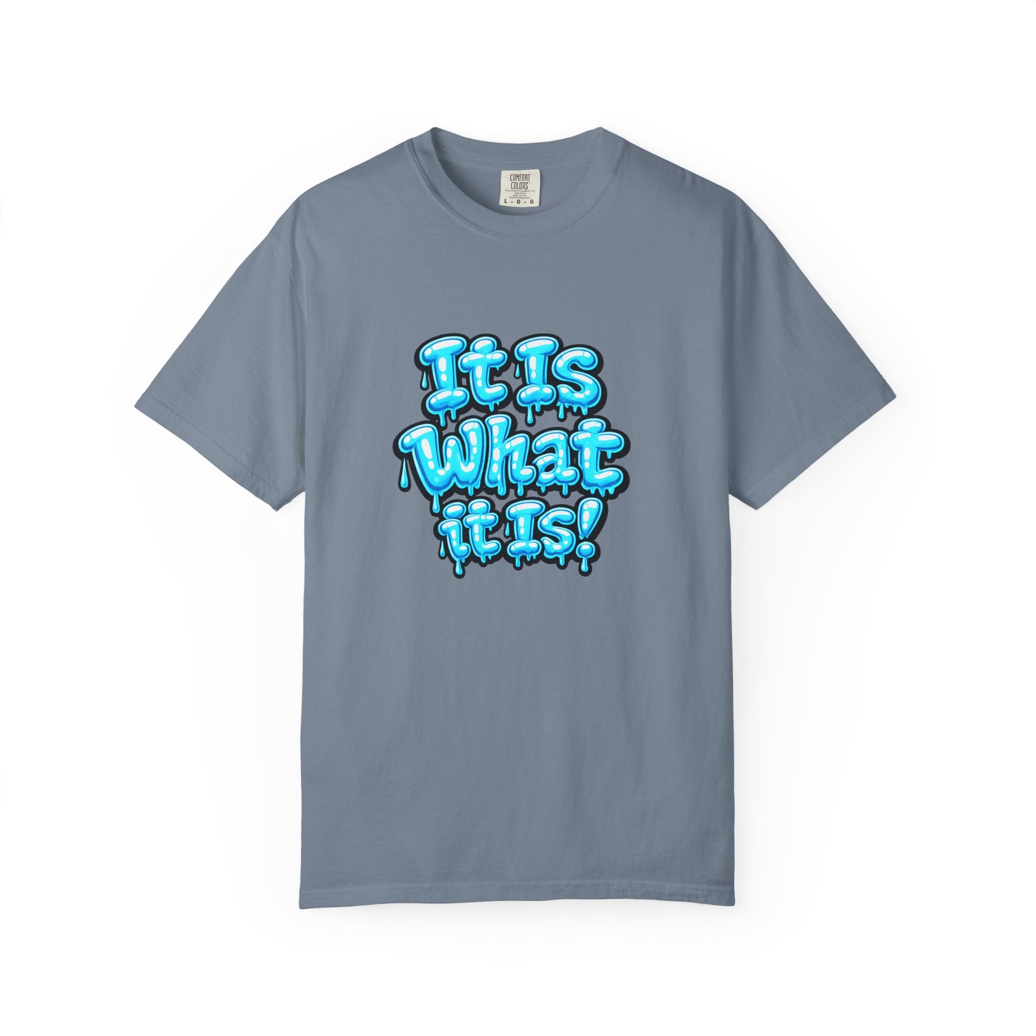 It Is What It Is T-Shirt — Blue Drip Graphic Tee