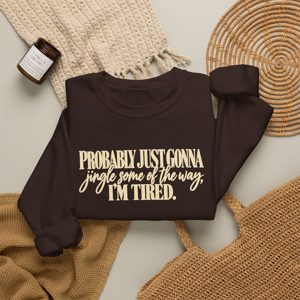 Probably Just Gonna Jingle Some of the Way Im Tired Christmas Vibes Crewneck Sweatshirt