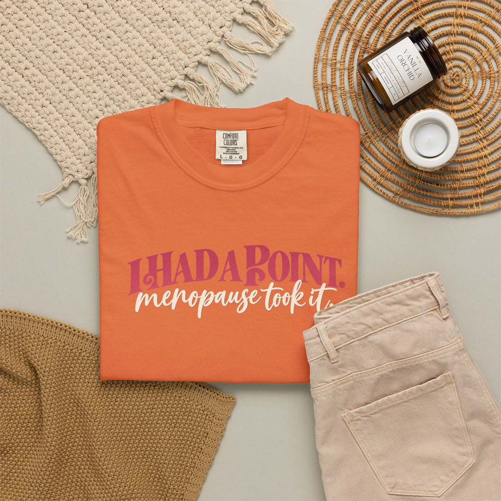 I Had A Point Menopause Took It Tee shirt | Funny Menopause Shirt