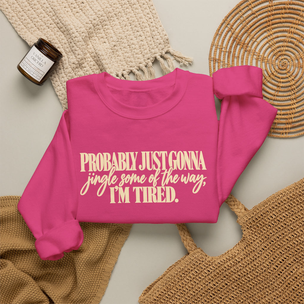 Probably Just Gonna Jingle Some of the Way Im Tired Christmas Vibes Crewneck Sweatshirt
