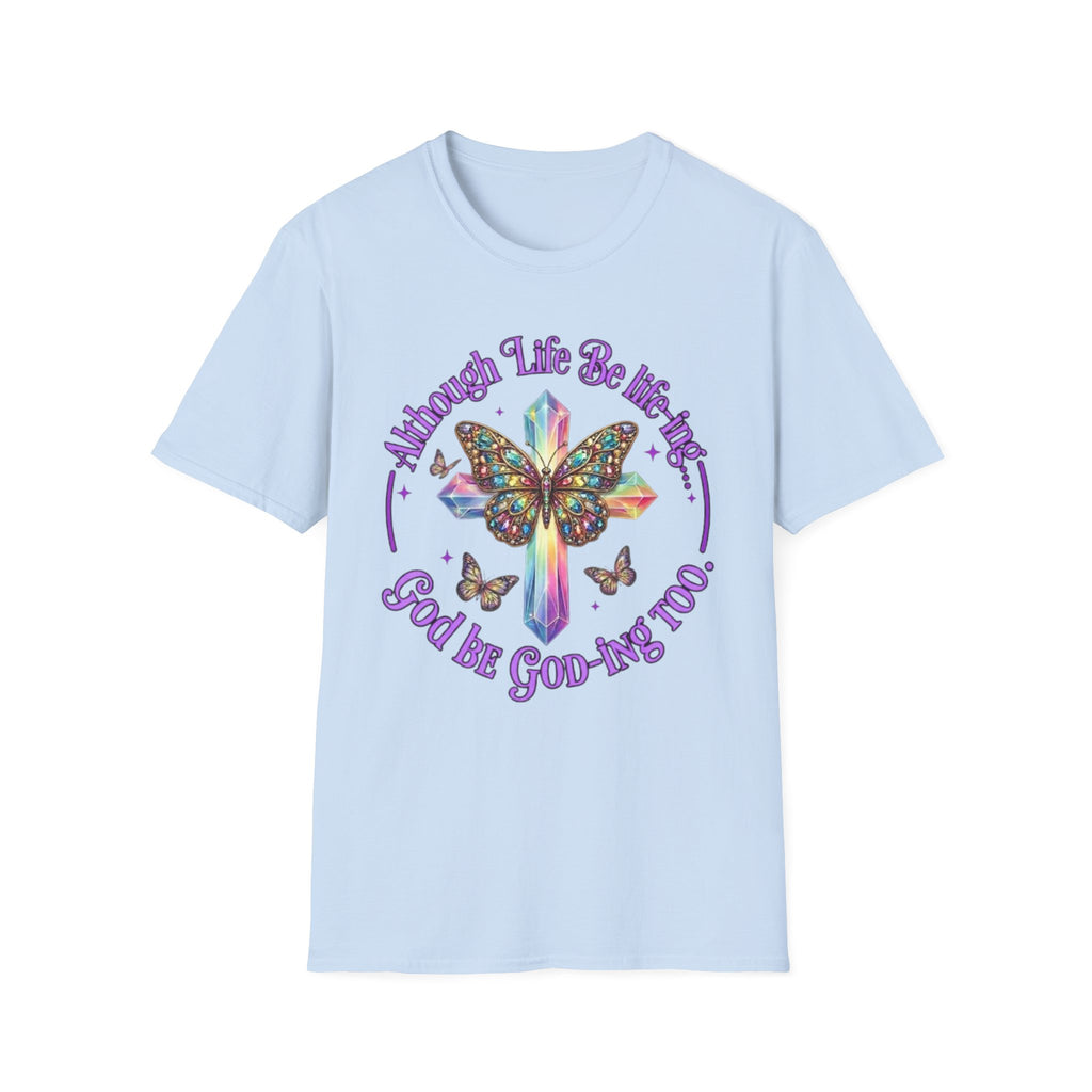 Butterfly Cross T‑Shirt — “Although Life Be Like This… God Be Good To Me Too” Inspirational Graphic Tee