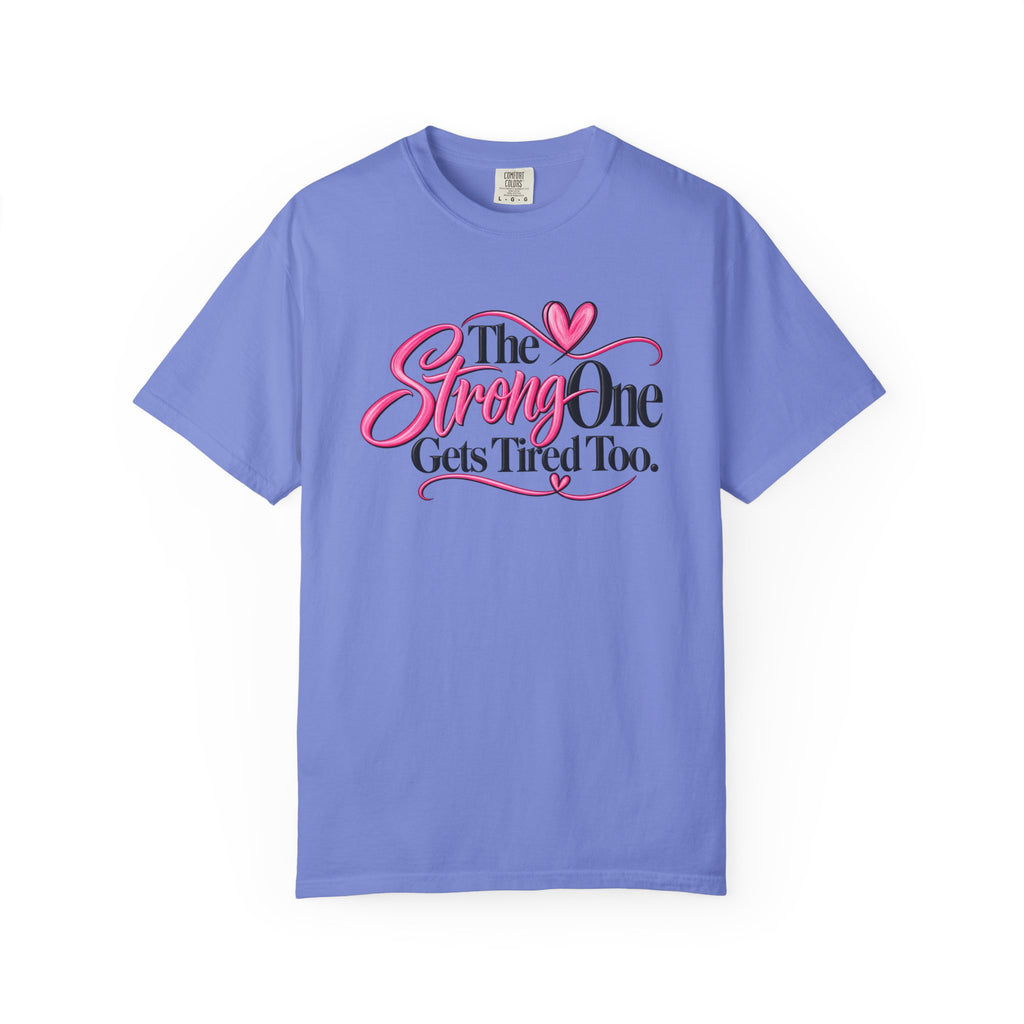 The Strong One Gets Tired Too T Shirt Inspirational Typography Pink Heart