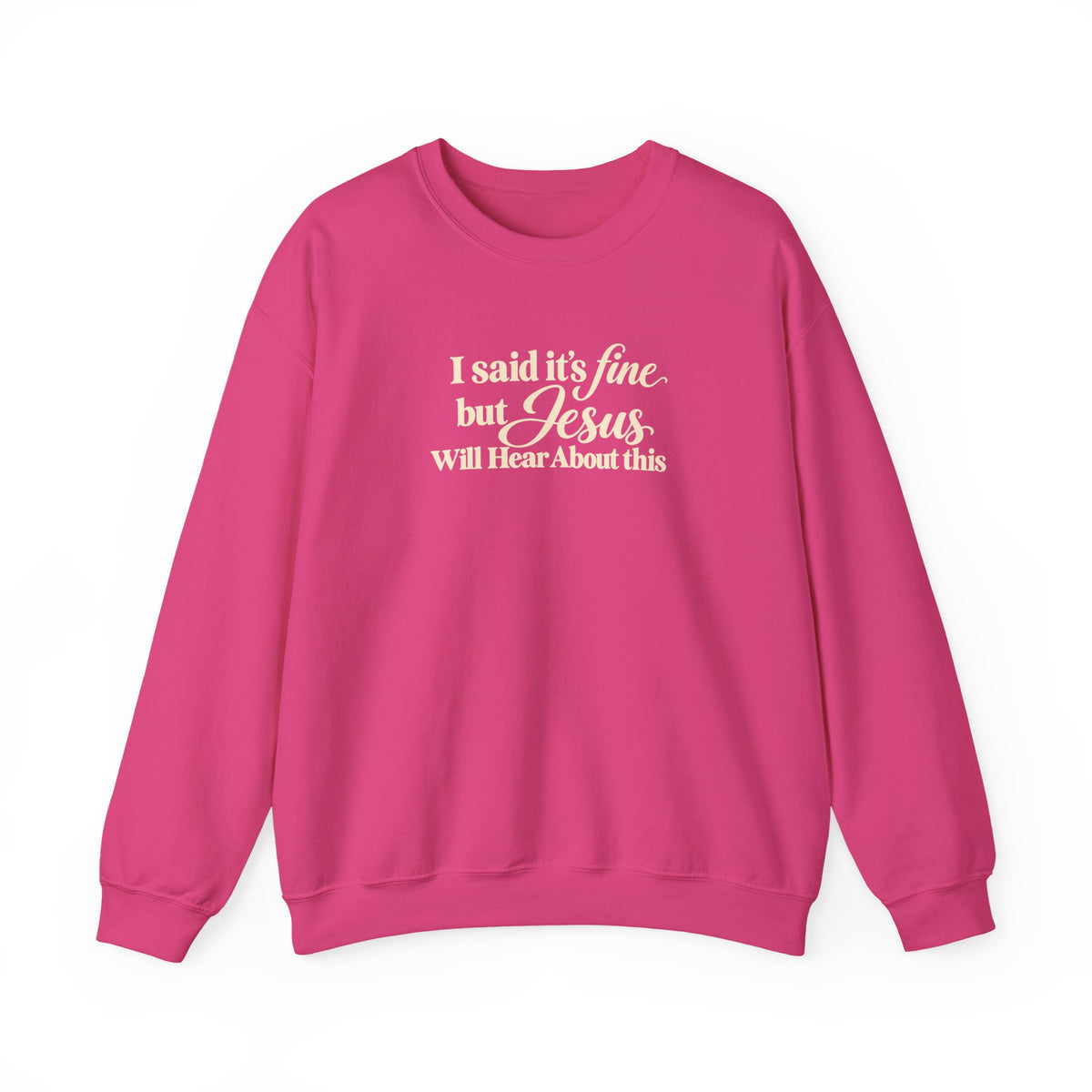 Christian Crewneck Sweatshirt I Said Its Fine, But Jesus Will Hear About This
