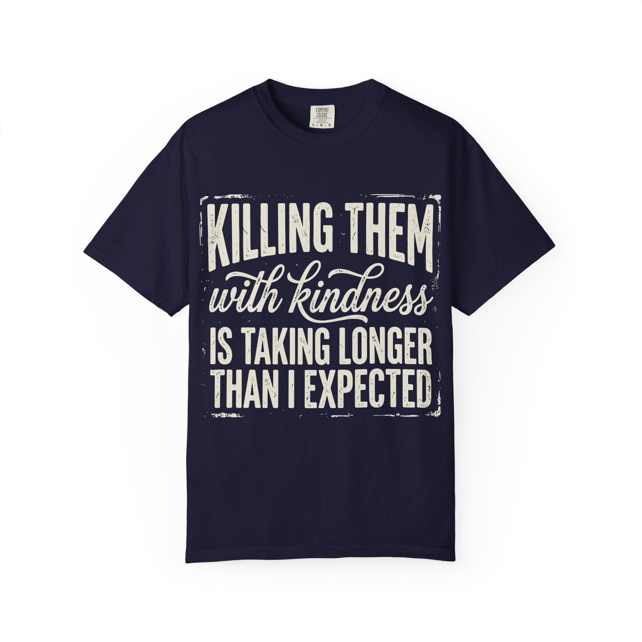 Funny Graphic T Shirt Killing Them With Kindness Is Taking Longer Than I Expected Tee