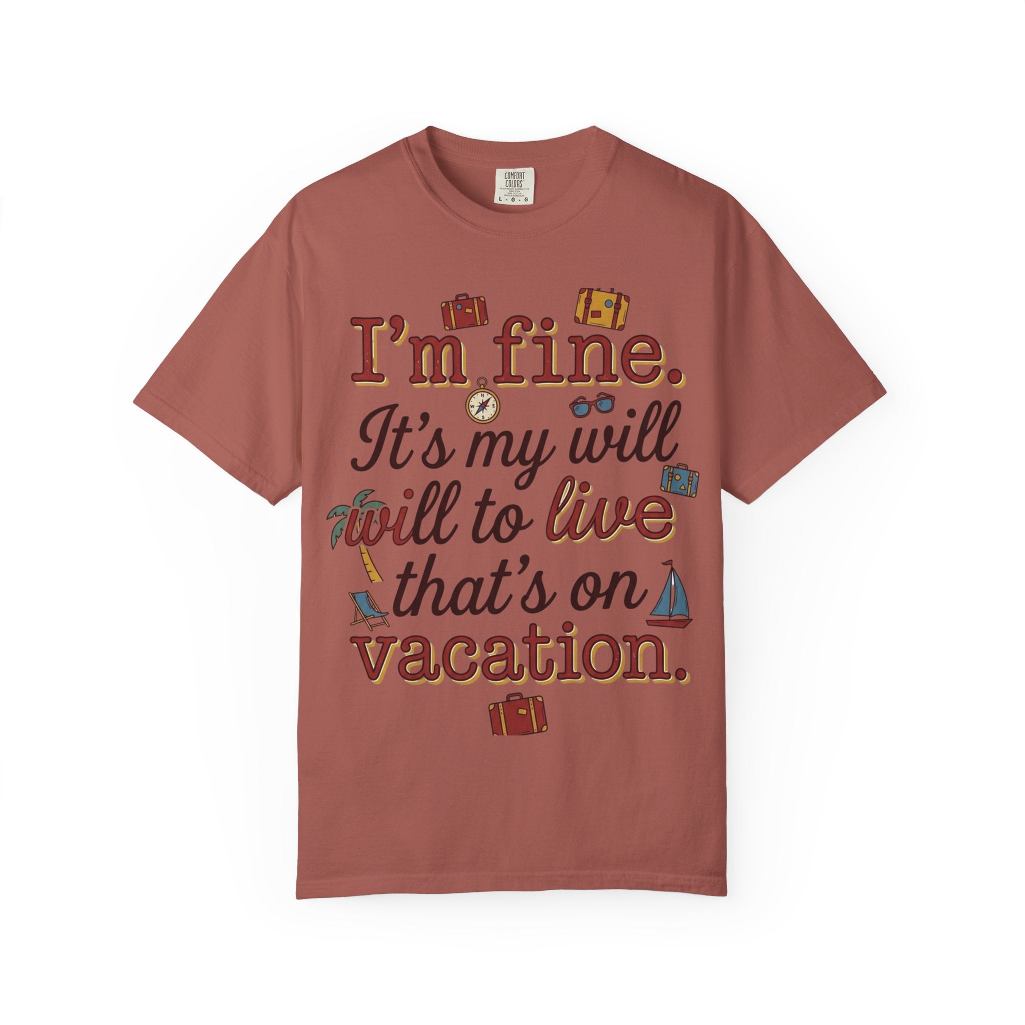 I'm fine it's my will to live that's on vacation T-shirt | Vacation Quote Tee