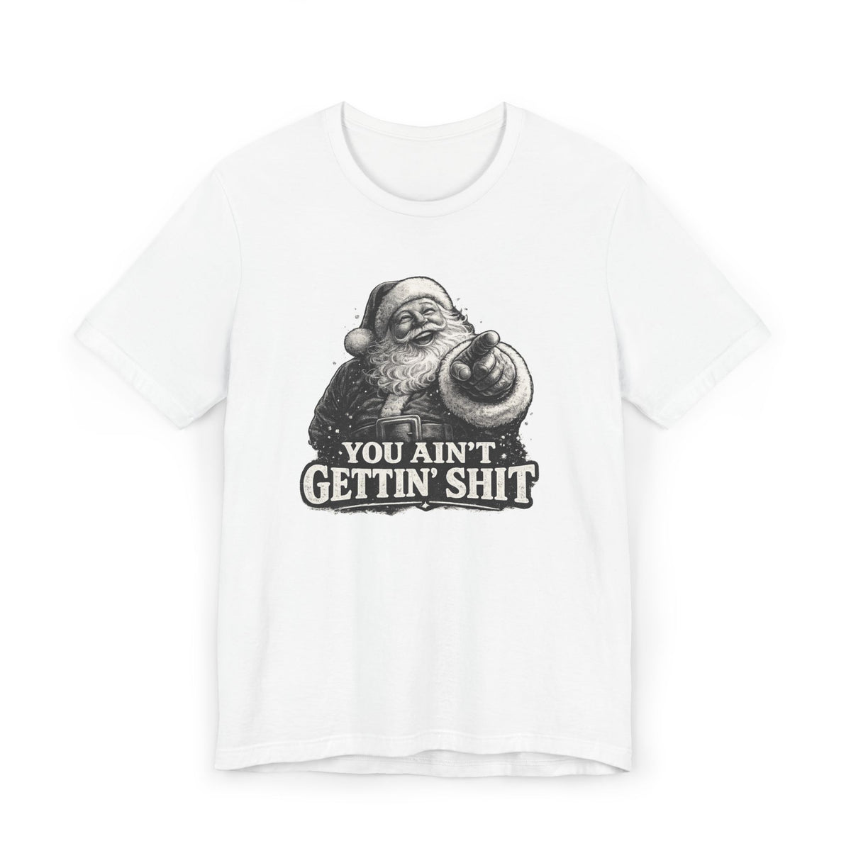 Funny Santa Tee Shirt You Aint Gettin Sh t Holiday Tee