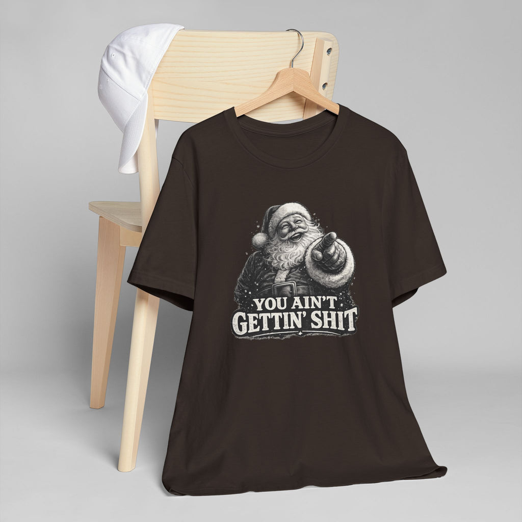 Funny Santa Tee Shirt You Aint Gettin Sh t Holiday Tee