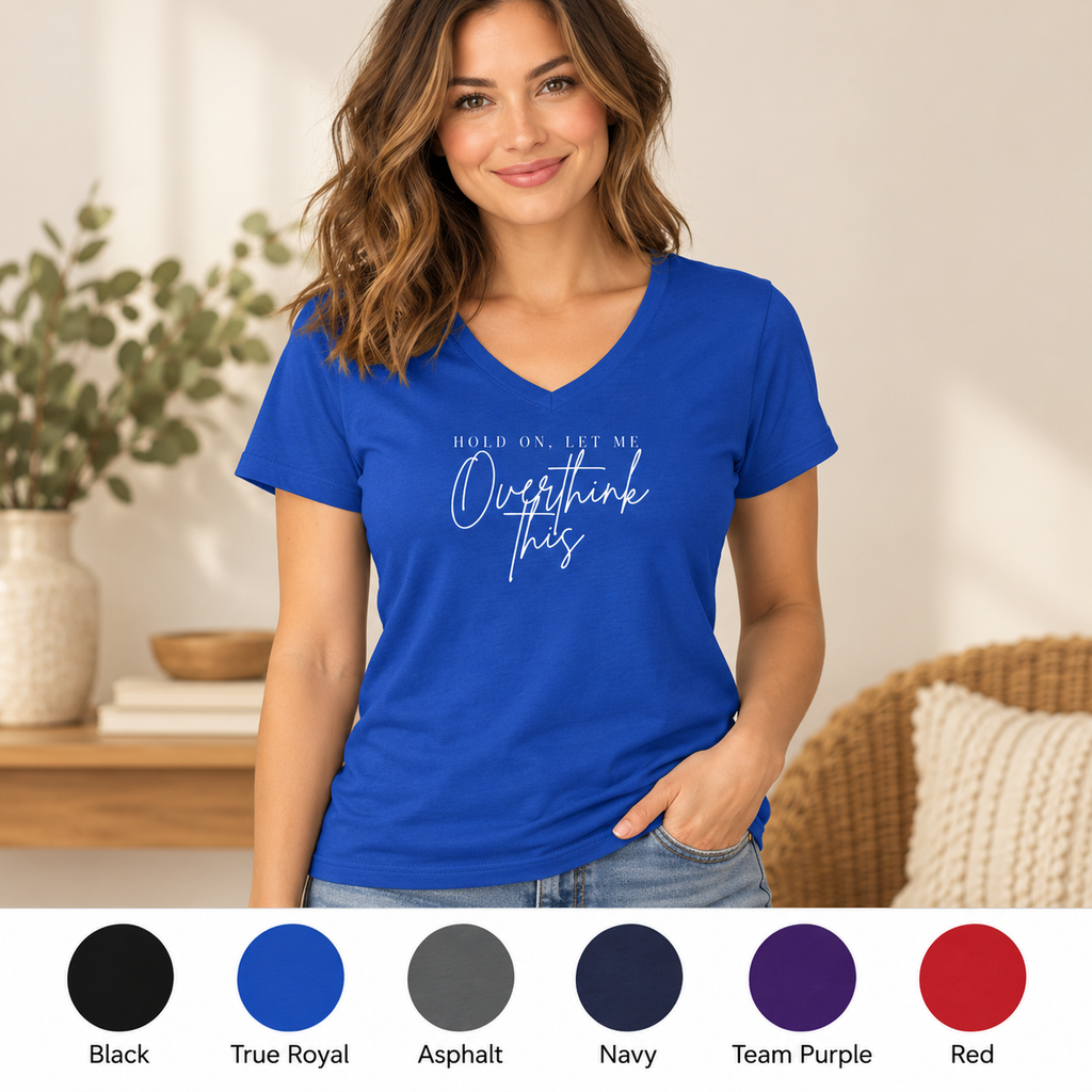 Overthink This V Neck Tee Hold On Let Me Overthink This Graphic Shirt
