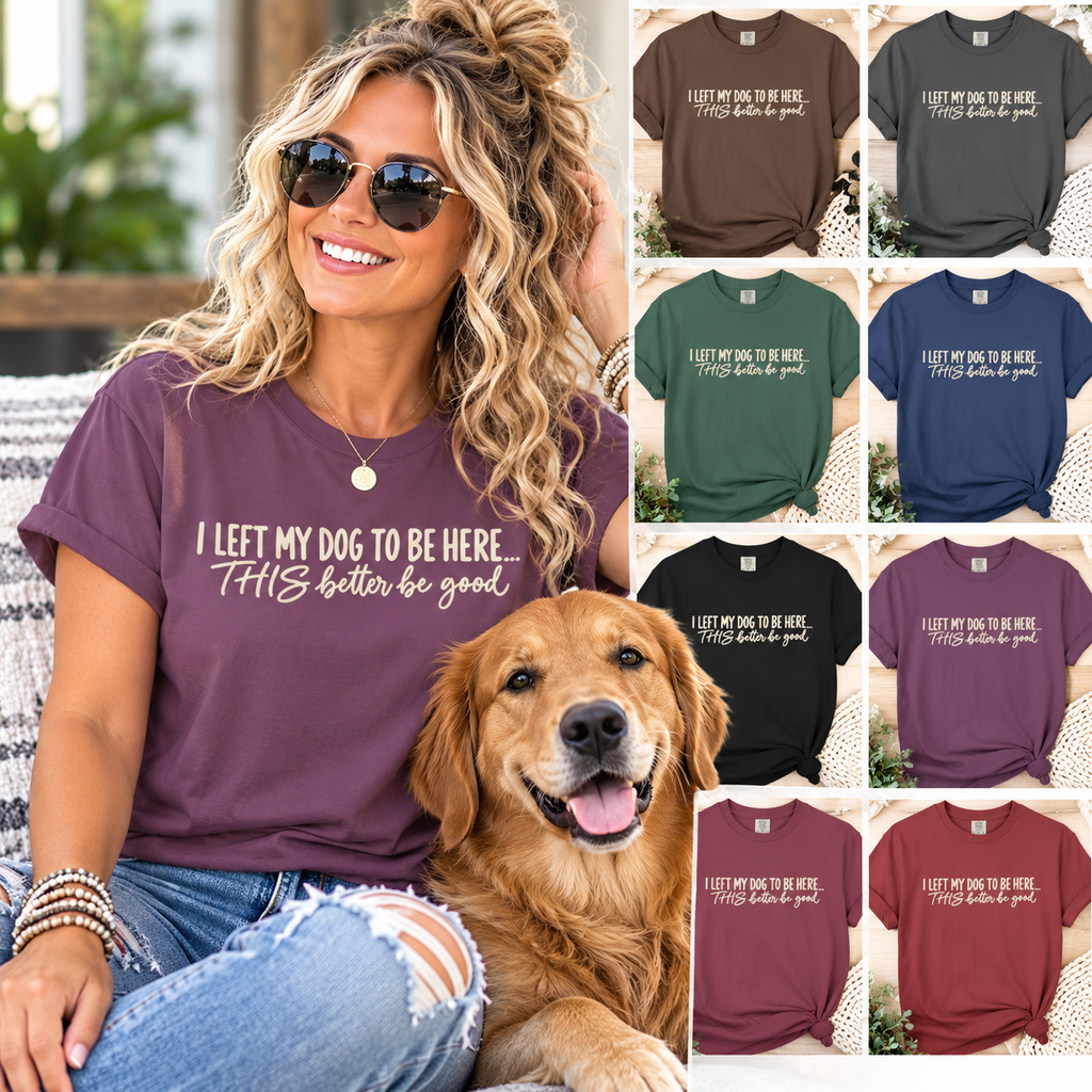 I Left My Dog To Be Here T shirt | Funny Dog Lover Tee