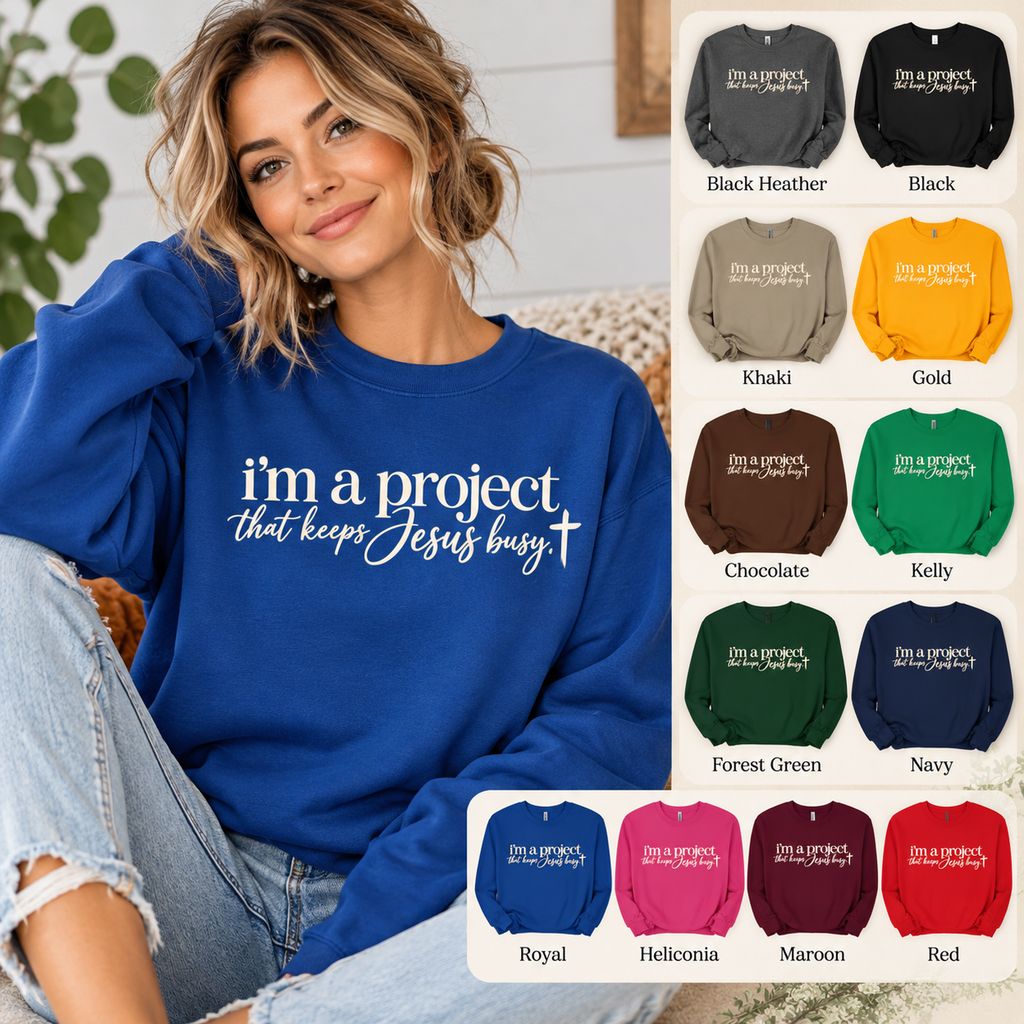 Im a Project That Keeps Jesus Busy Crewneck Sweatshirt