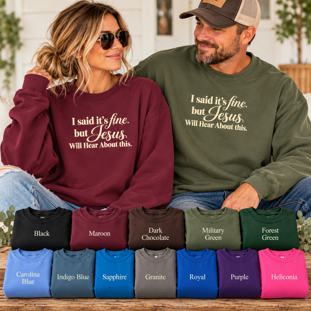 Christian Crewneck Sweatshirt I Said Its Fine, But Jesus Will Hear About This