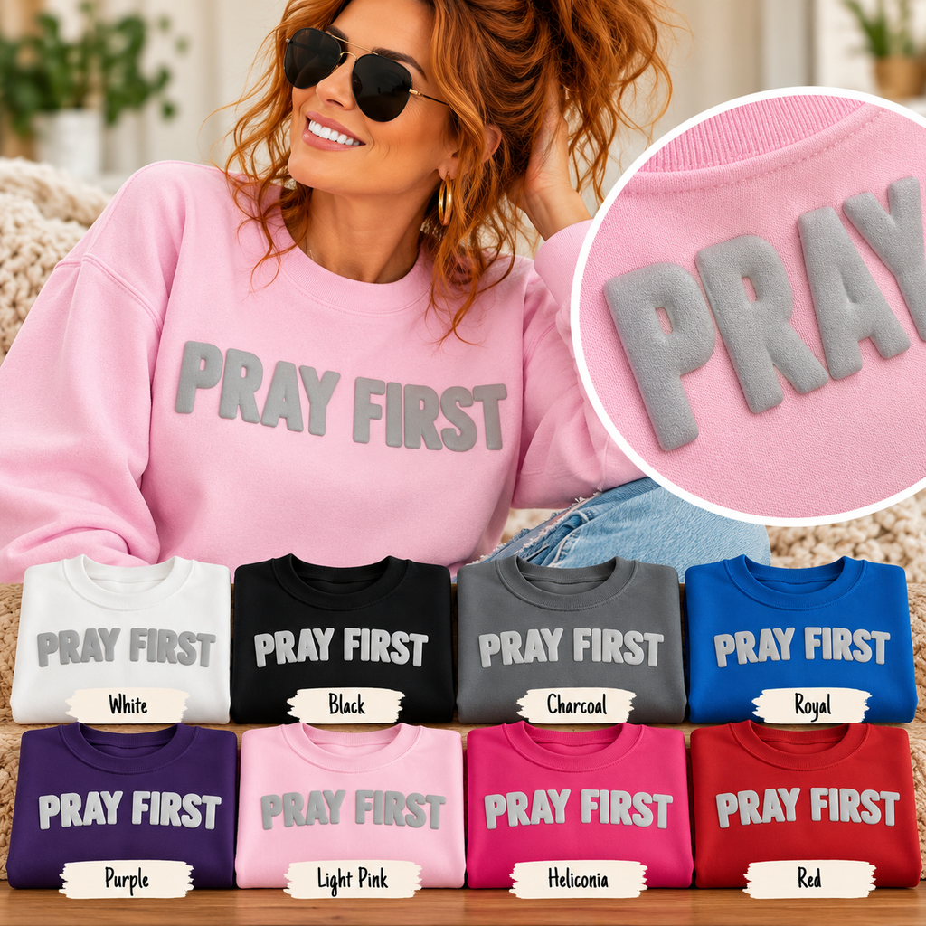 PRAY FIRST Puff Print Sweatshirt, Christian Crewneck, Faith Sweatshirt for Women, Raised Print Christian Shirt, Religious Gift for Her