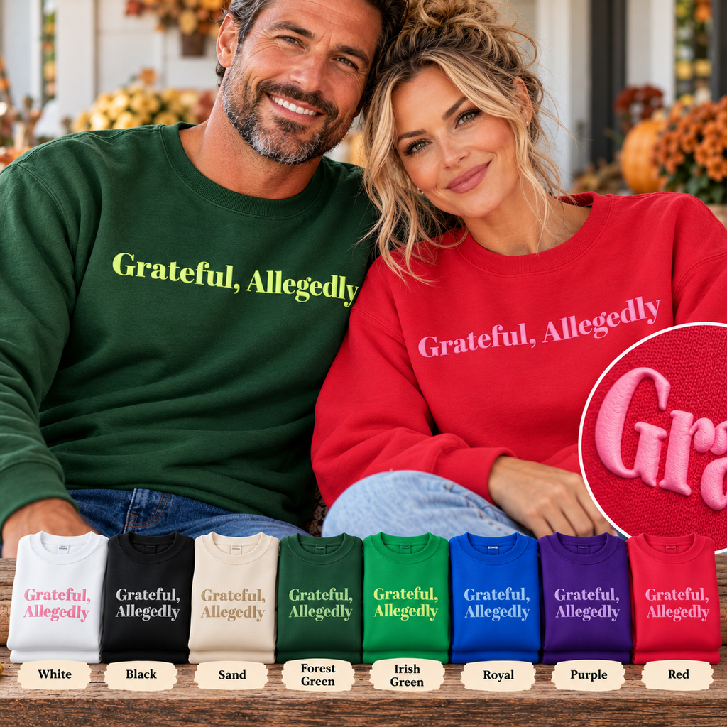 Grateful Allegedly Sweatshirt, Funny Thanksgiving Sweatshirt, Puff Print Crewneck, Sarcastic Thanksgiving Shirt, Fall Sweatshirt, Thanksgiving Gift