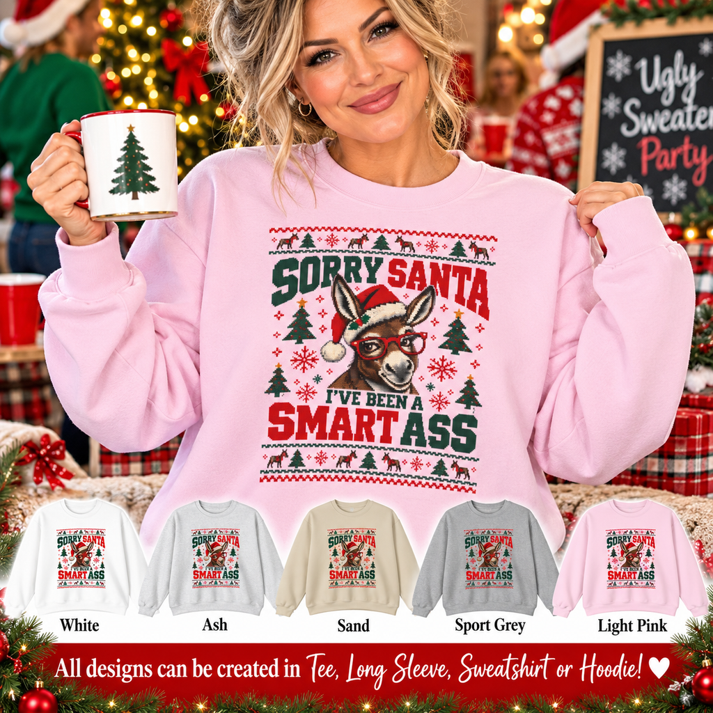 Funny Ugly Christmas Sweater, Sorry Santa I've Been a Smartass Sweatshirt, Donkey Christmas Shirt, Sarcastic Holiday Party Outfit