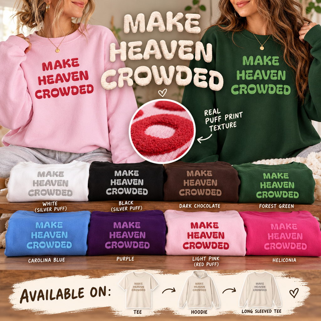 Make Heaven Crowded Puff Print Sweatshirt, Christian Faith Shirt, Jesus Lover Gift, Inspirational Christmas Gift, Religious Crewneck