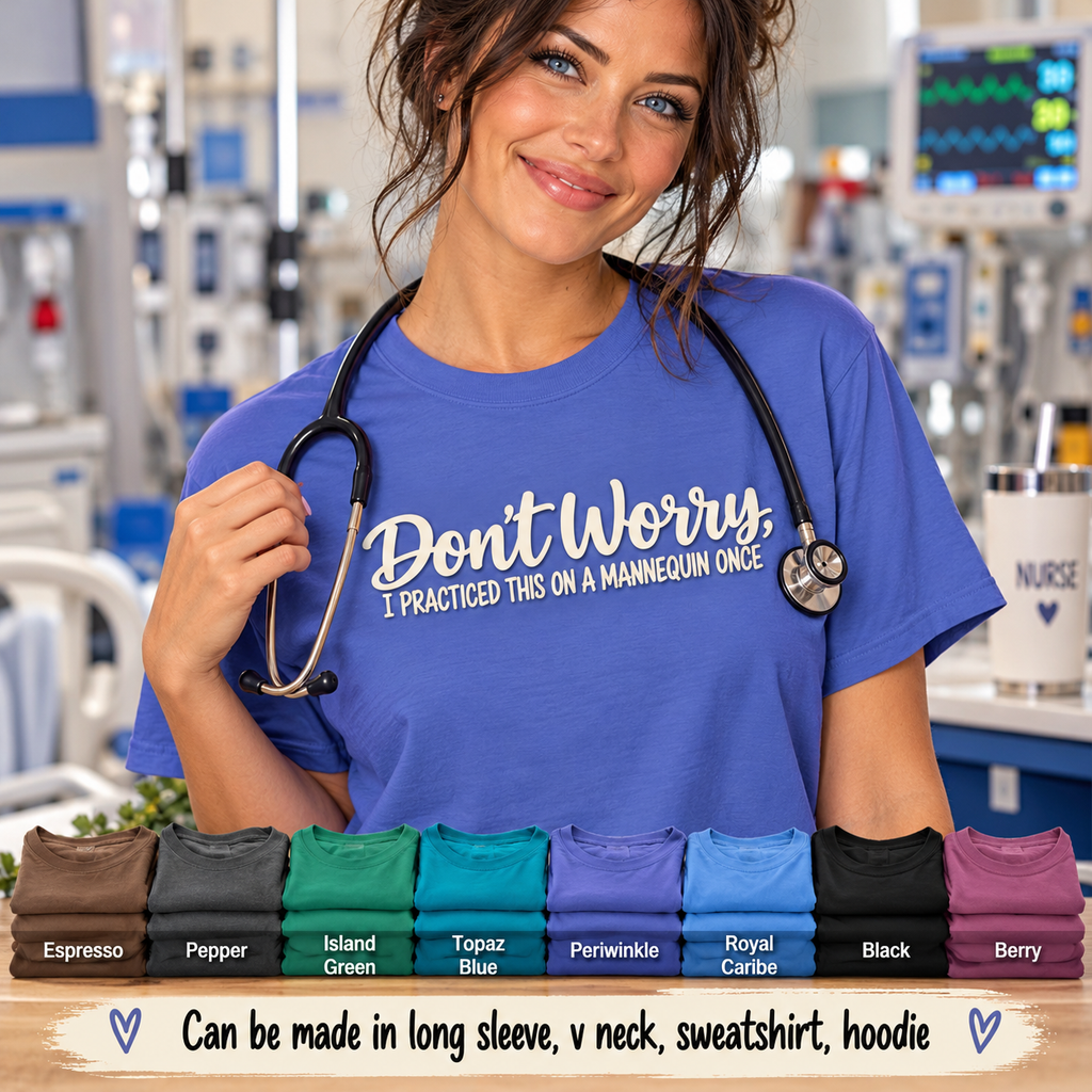 Funny Nursing Student Shirt, Don't Worry I Practiced on a Mannequin Tee, Nurse Humor T-Shirt, Nursing School Graduation Gift, Comfort Colors