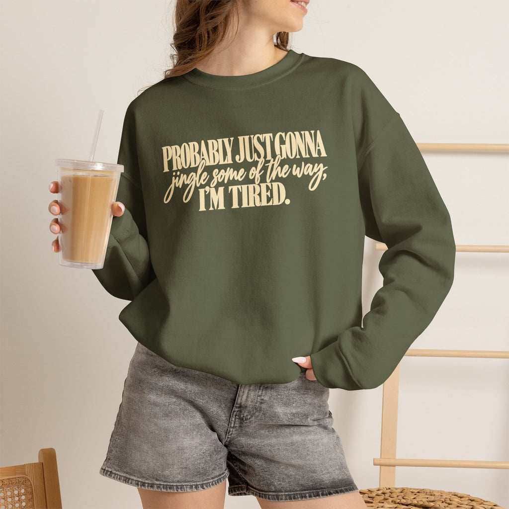 Probably Just Gonna Jingle Some of the Way Im Tired Christmas Vibes Crewneck Sweatshirt