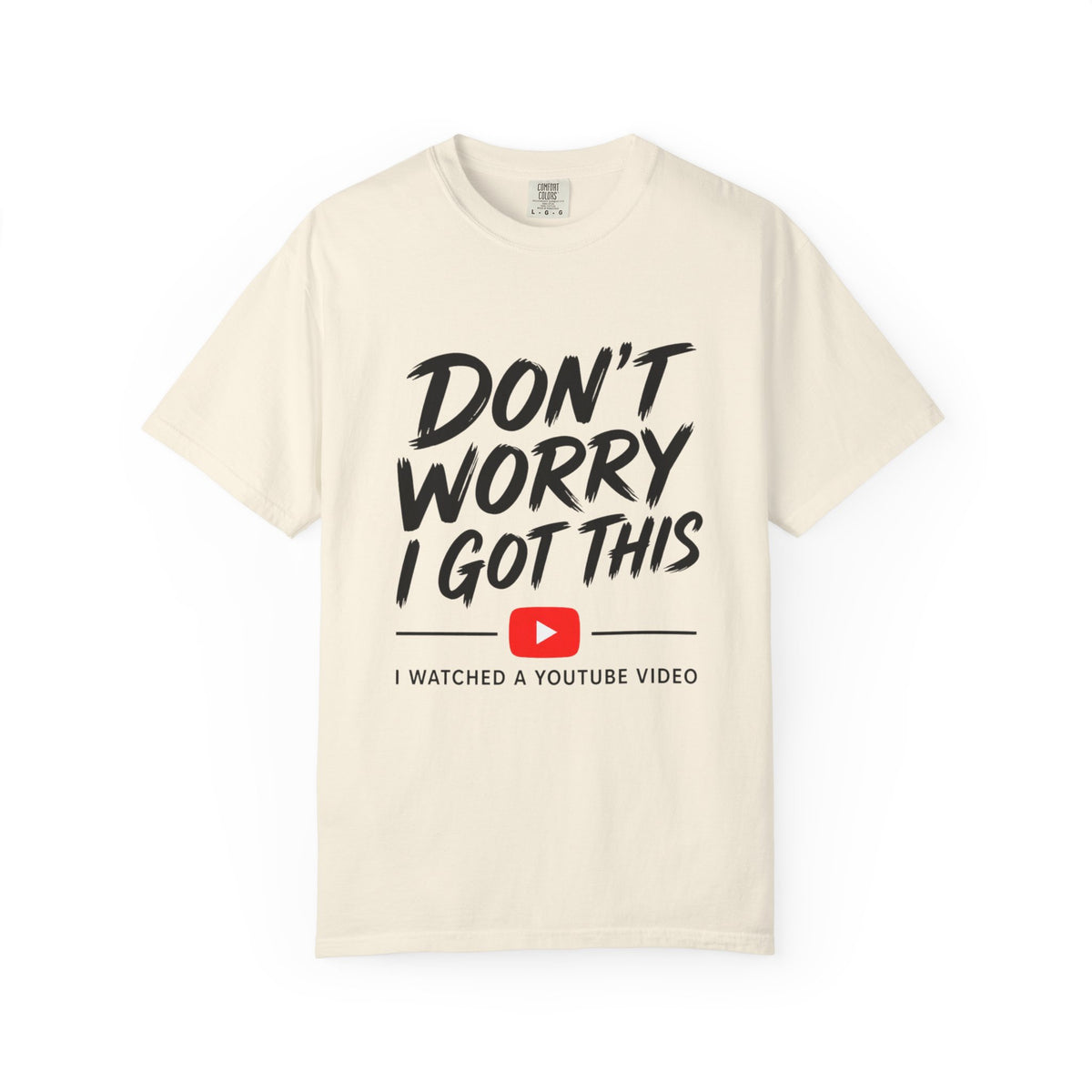 T Shirt Don't Worry I Got This Funny YouTube Video Quote Tee