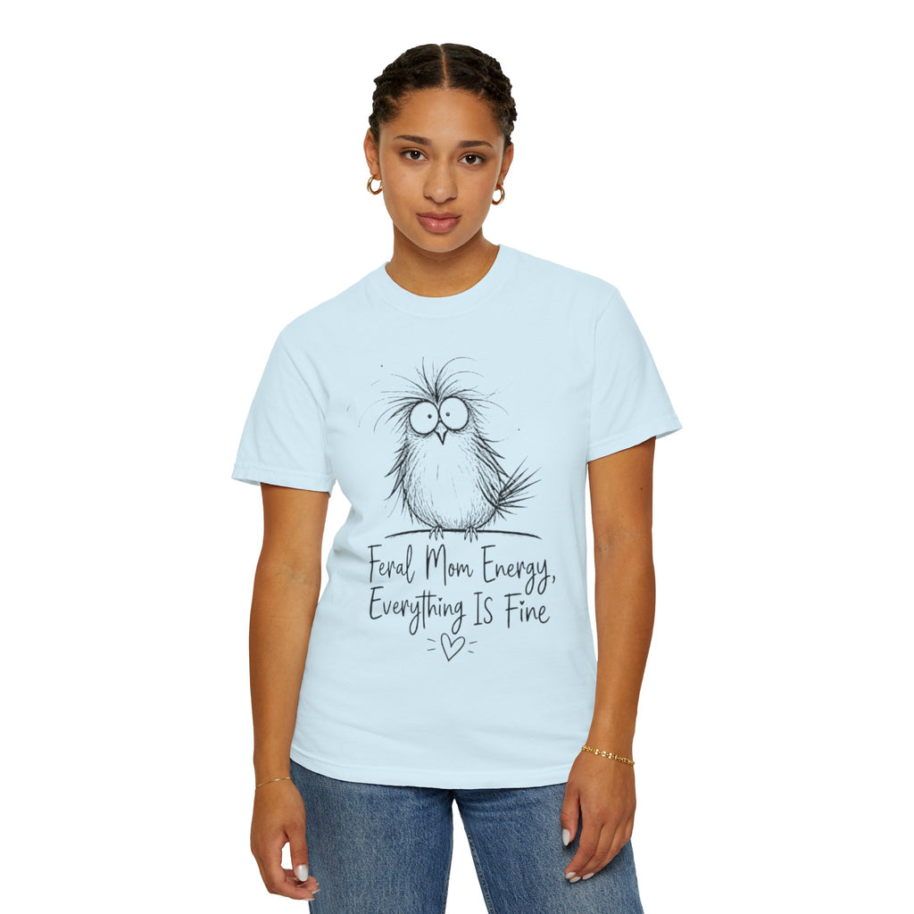 Feral Mom Energy T Shirt Cute Fluffy Bird Graphic Everything Is Fine Mom Tee