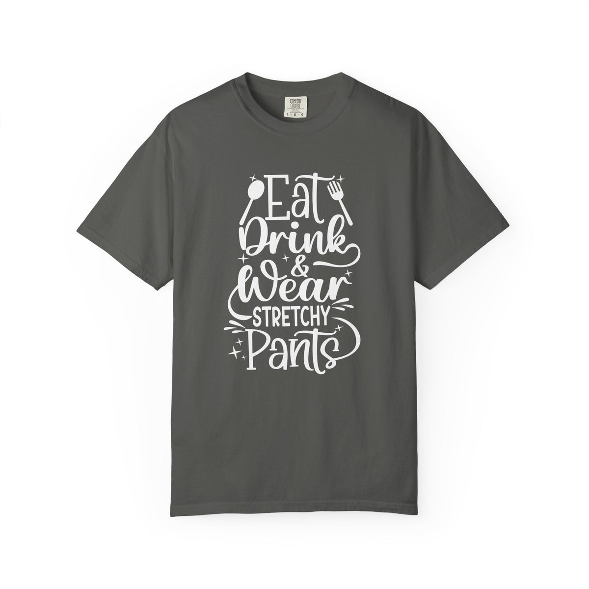 Eat Drink and Wear Stretchy Pants Tee Shirt