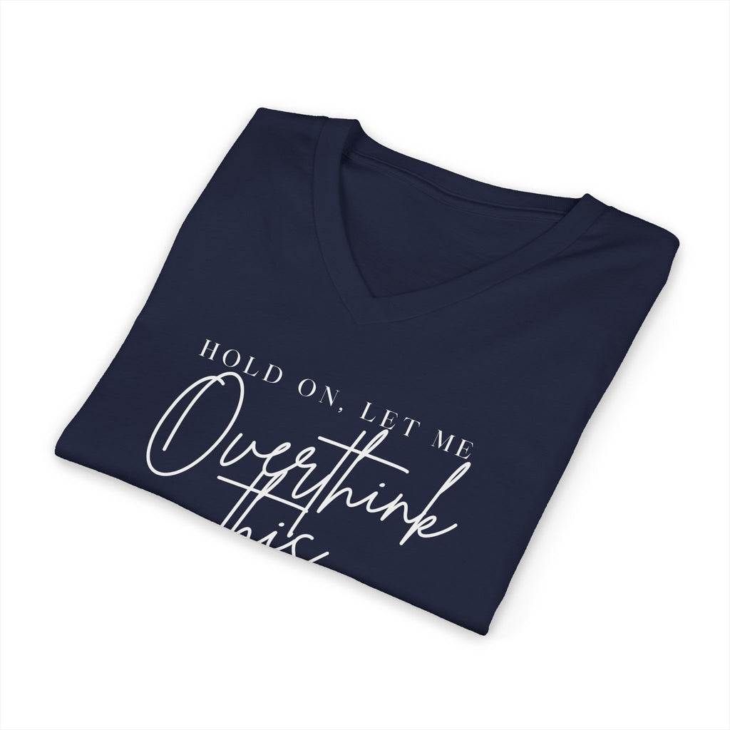 Overthink This V Neck Tee Hold On Let Me Overthink This Graphic Shirt