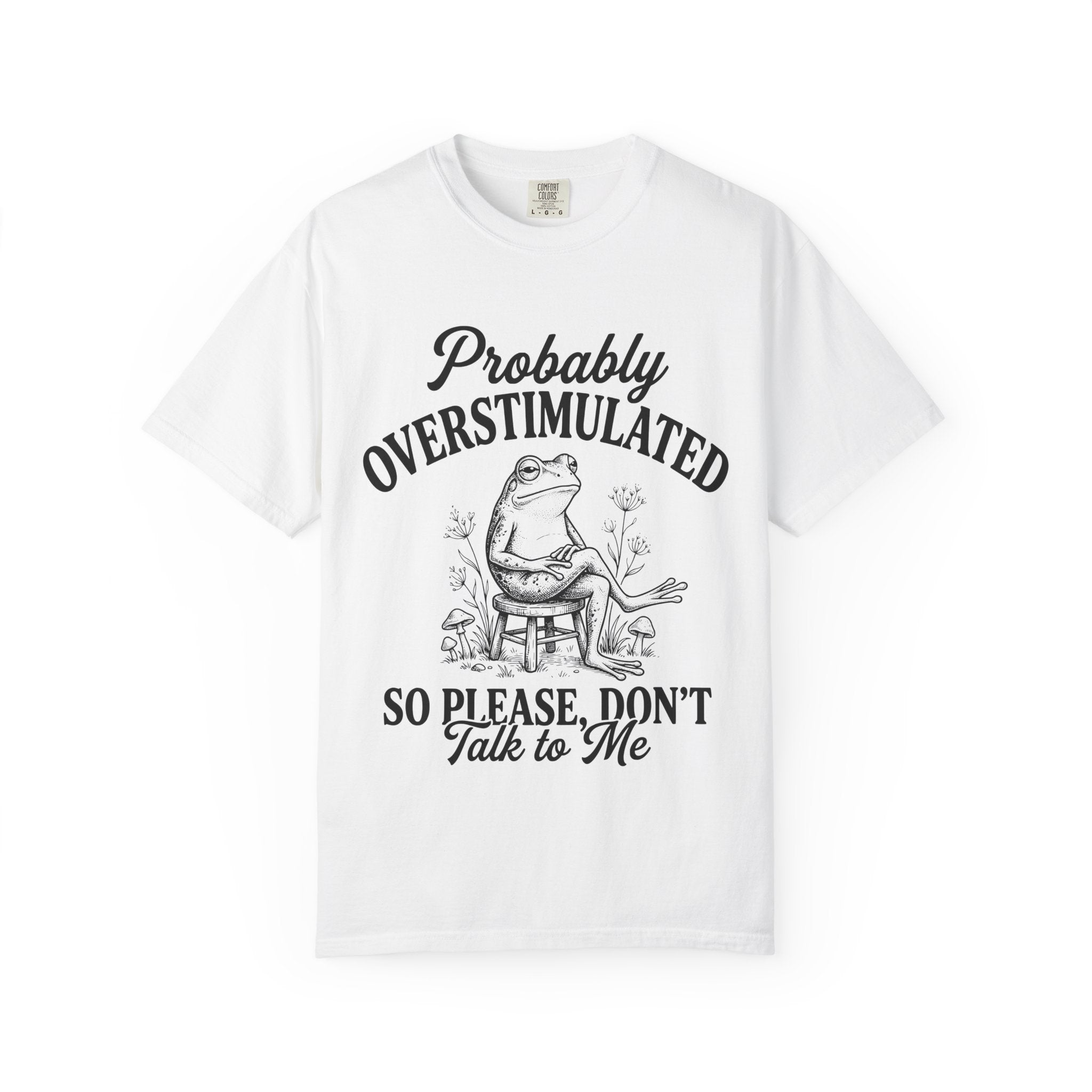 Probably Overstimulated T Shirt So Please Don't Talk to Me Frog Graphic Tee