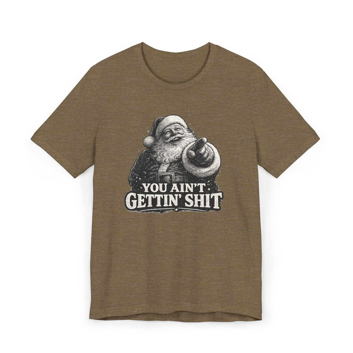 Funny Santa Tee Shirt You Aint Gettin Sh t Holiday Tee