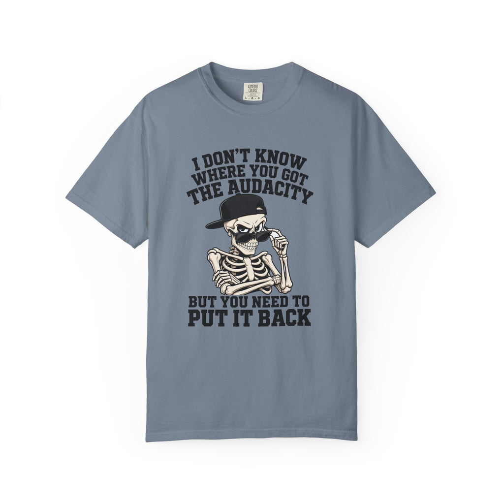 Skull Graphic Tee Shirt I Dont Know Where You Got the Audacity Funny Skeleton Tee