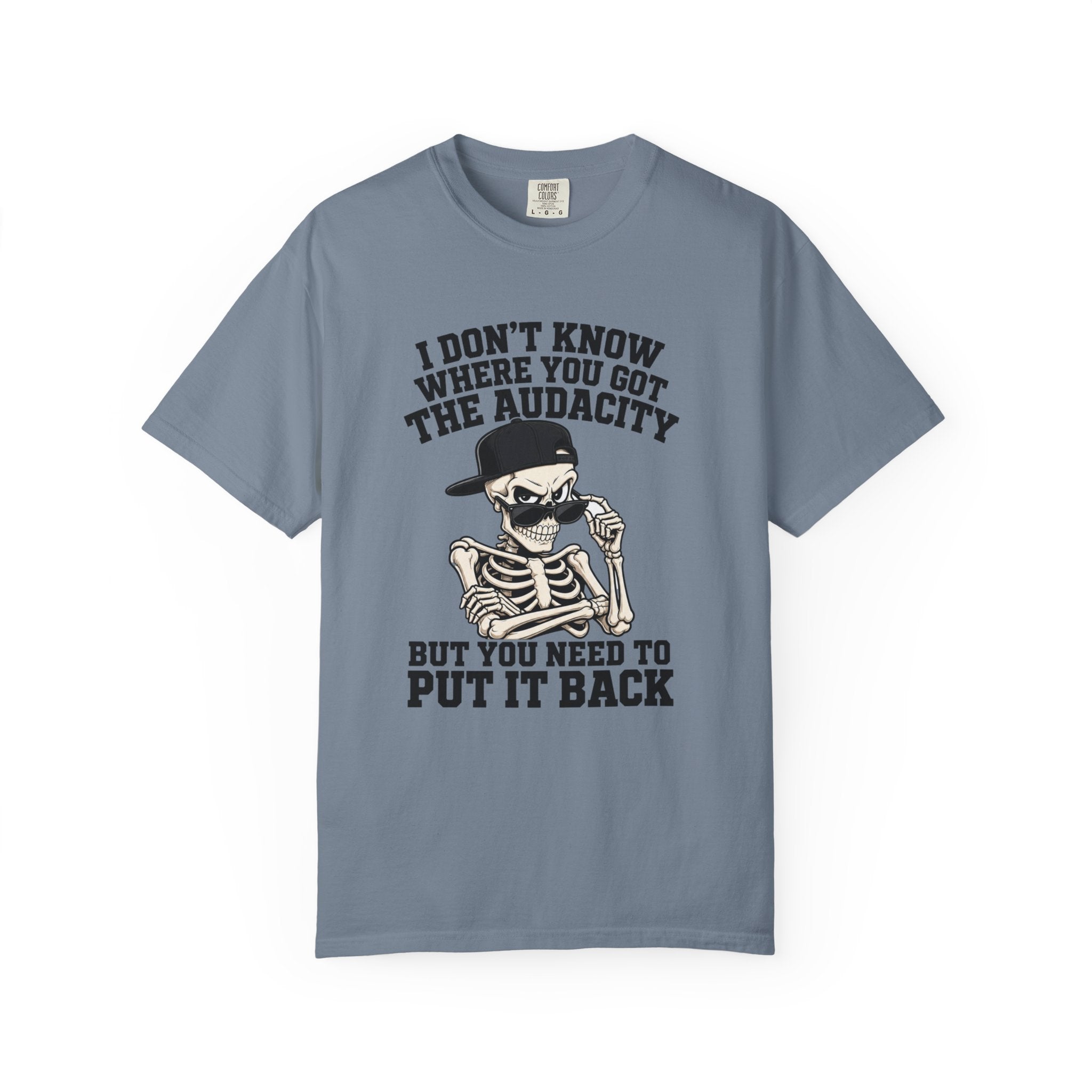 Skull Graphic Tee Shirt I Dont Know Where You Got the Audacity Funny Skeleton Tee