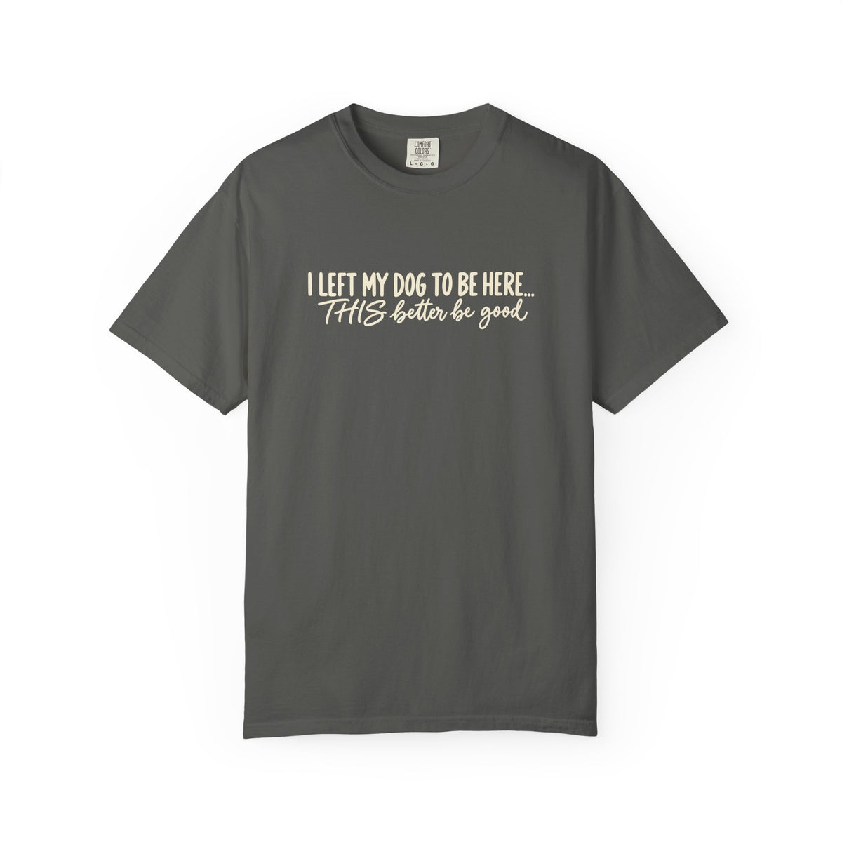 I Left My Dog To Be Here T shirt | Funny Dog Lover Tee