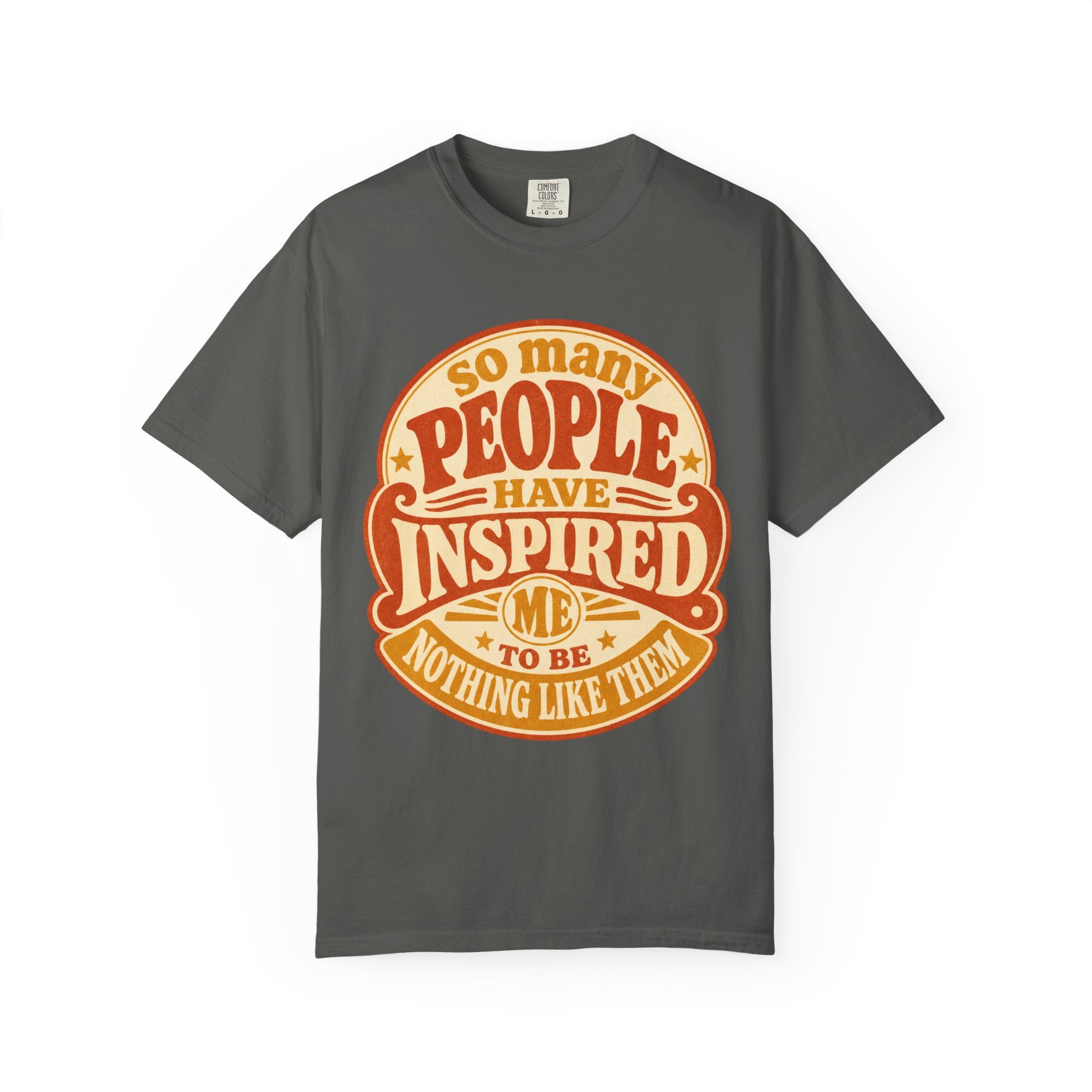 T Shirt So Many People Have Inspired Me to Be Nothing Like Them Retro Graphic Tee