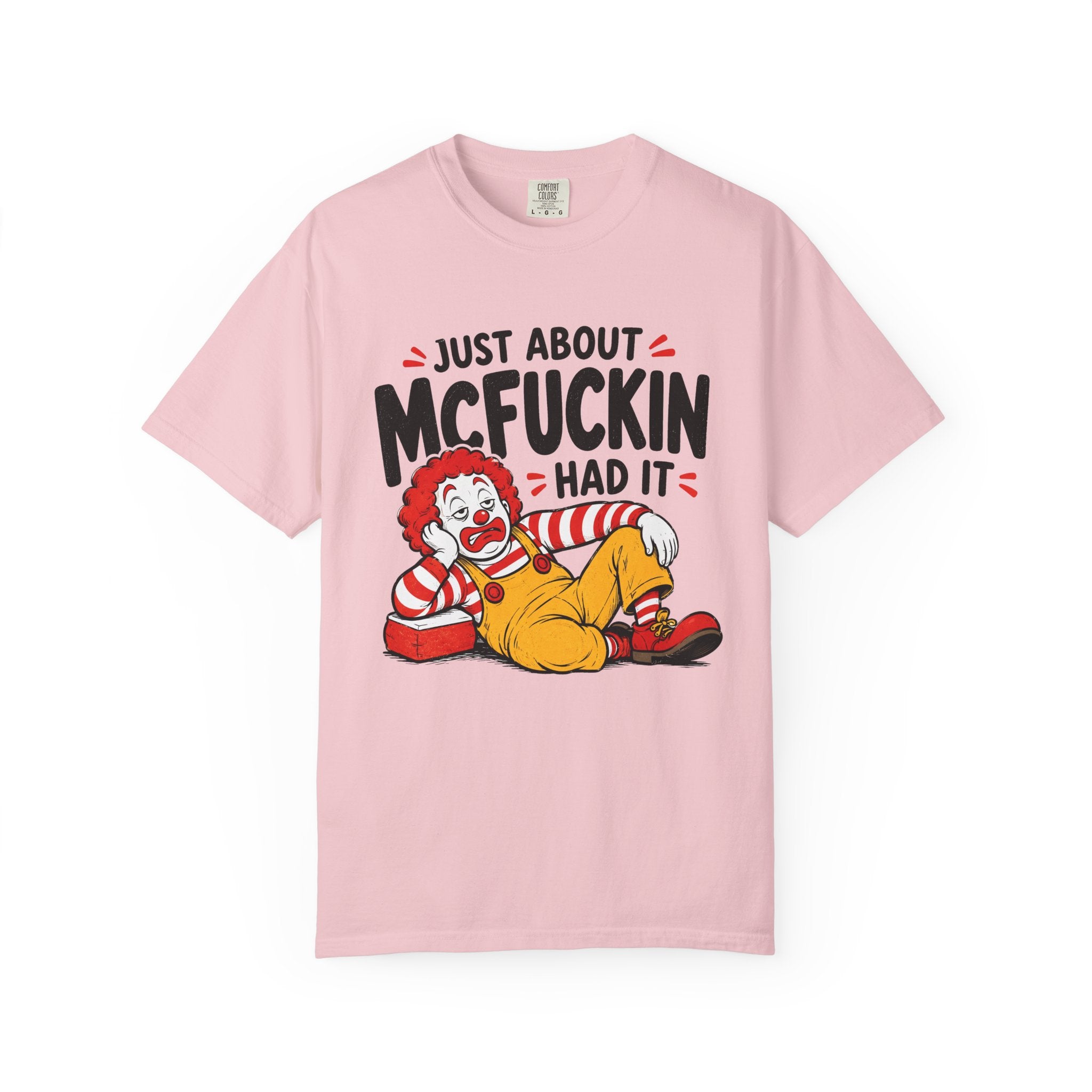 Just About McFuckin Had It T Shirt Funny Sarcastic Clown Graphic Tee