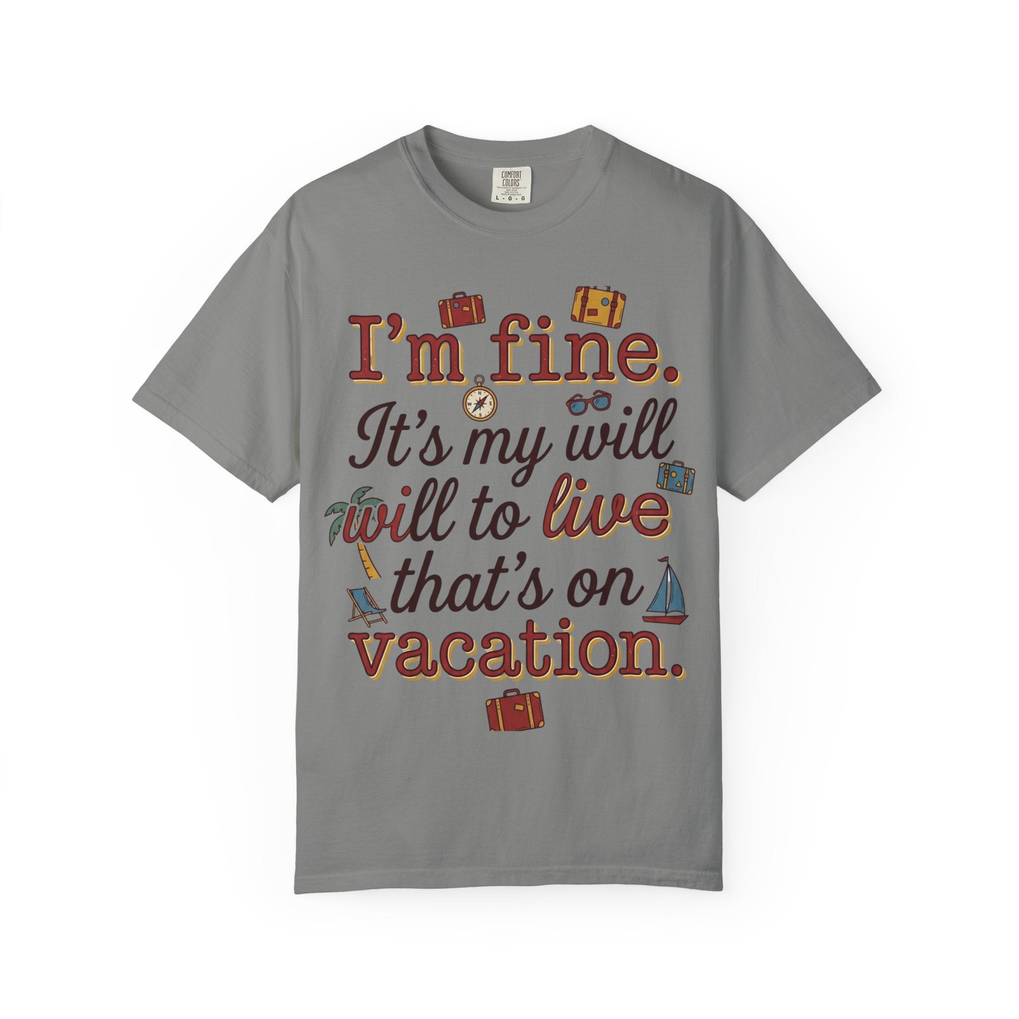 I'm fine it's my will to live that's on vacation T-shirt | Vacation Quote Tee