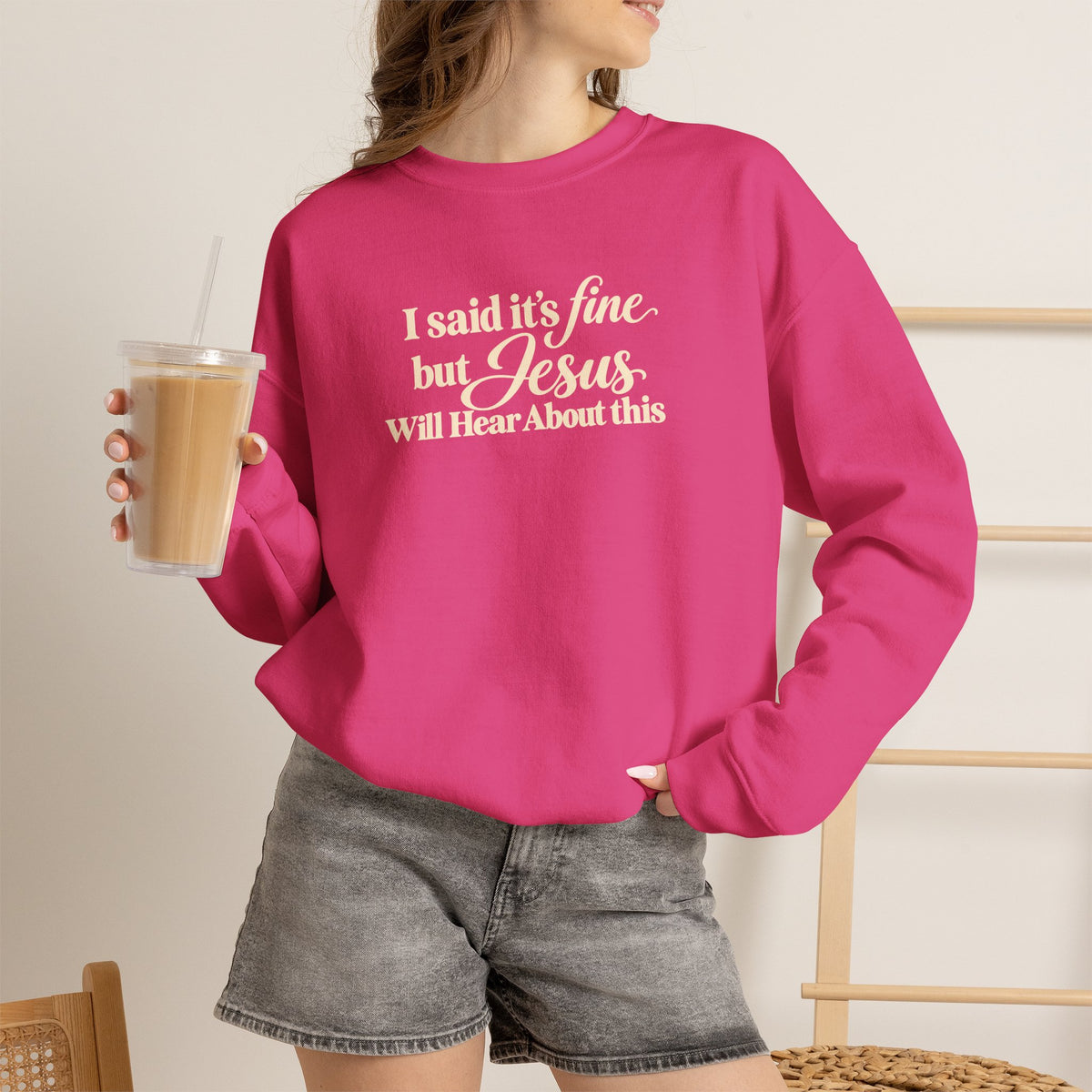 Christian Crewneck Sweatshirt I Said Its Fine, But Jesus Will Hear About This