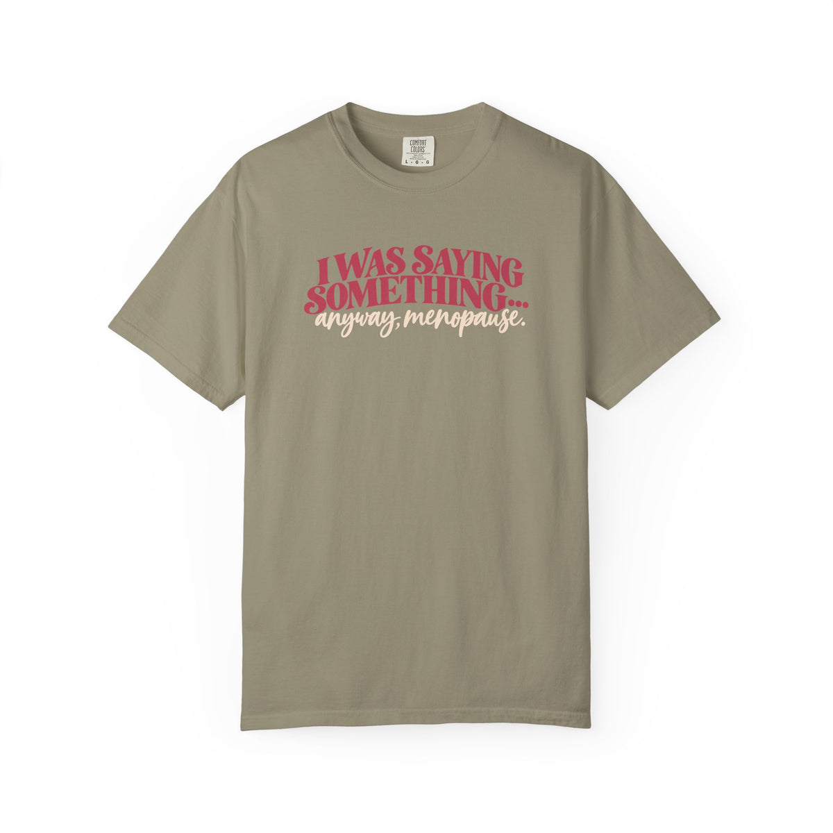 I Was Saying Something Anyway Menopause Tee shirt | Funny Menopause Shirt