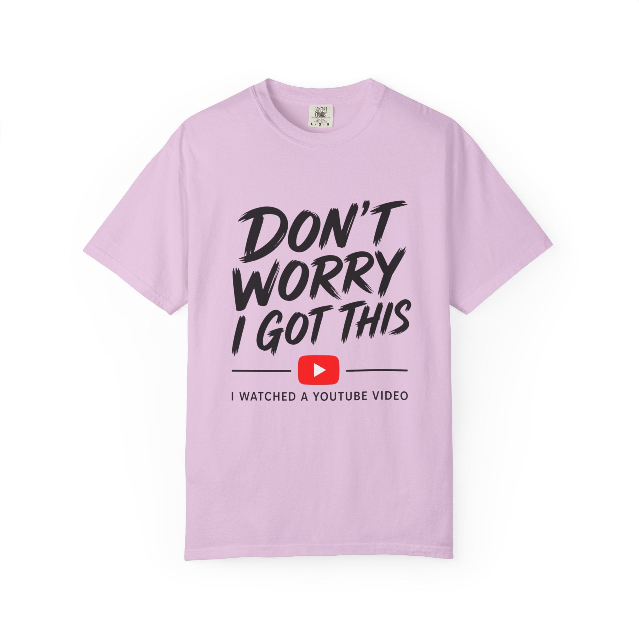 T Shirt Don't Worry I Got This Funny YouTube Video Quote Tee