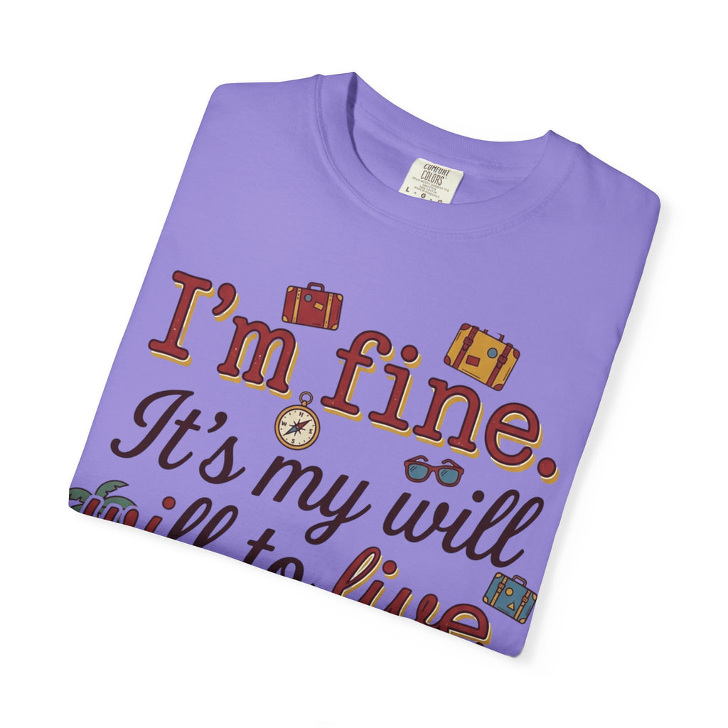I'm fine it's my will to live that's on vacation T-shirt | Vacation Quote Tee