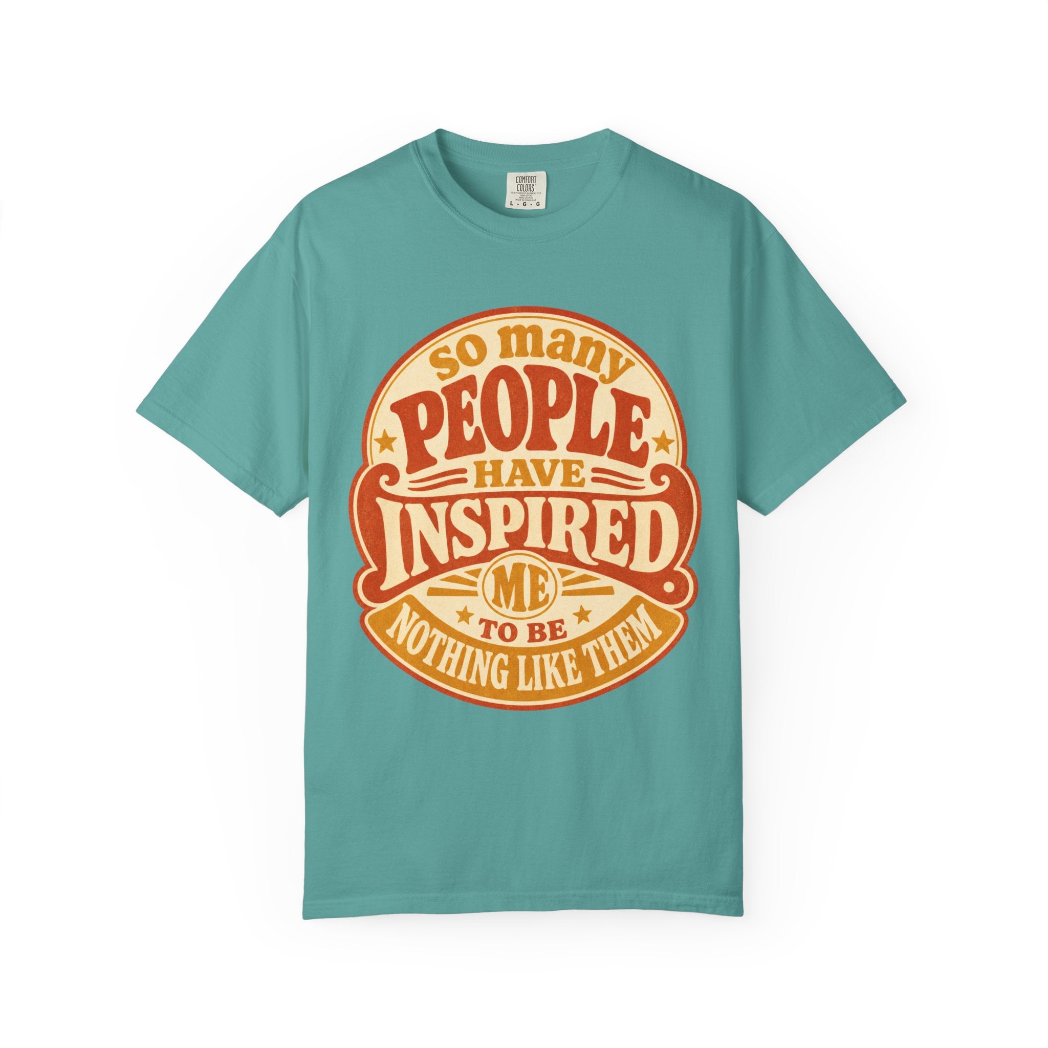 T Shirt So Many People Have Inspired Me to Be Nothing Like Them Retro Graphic Tee