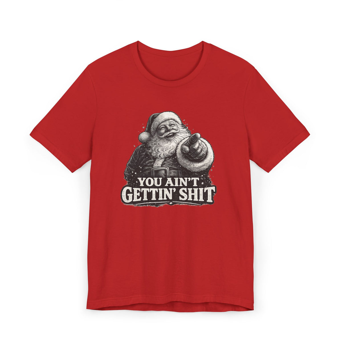 Funny Santa Tee Shirt You Aint Gettin Sh t Holiday Tee