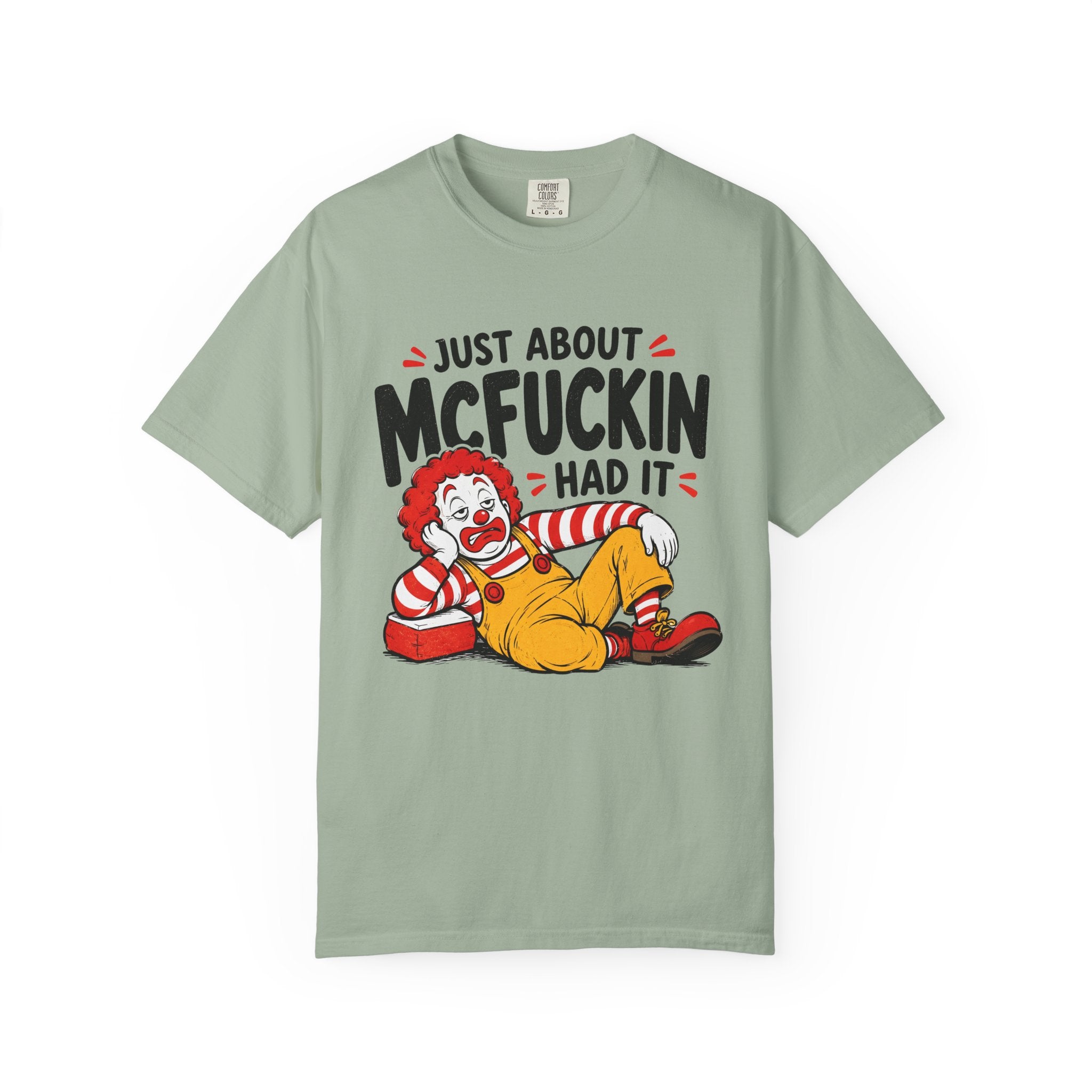 Just About McFuckin Had It T Shirt Funny Sarcastic Clown Graphic Tee
