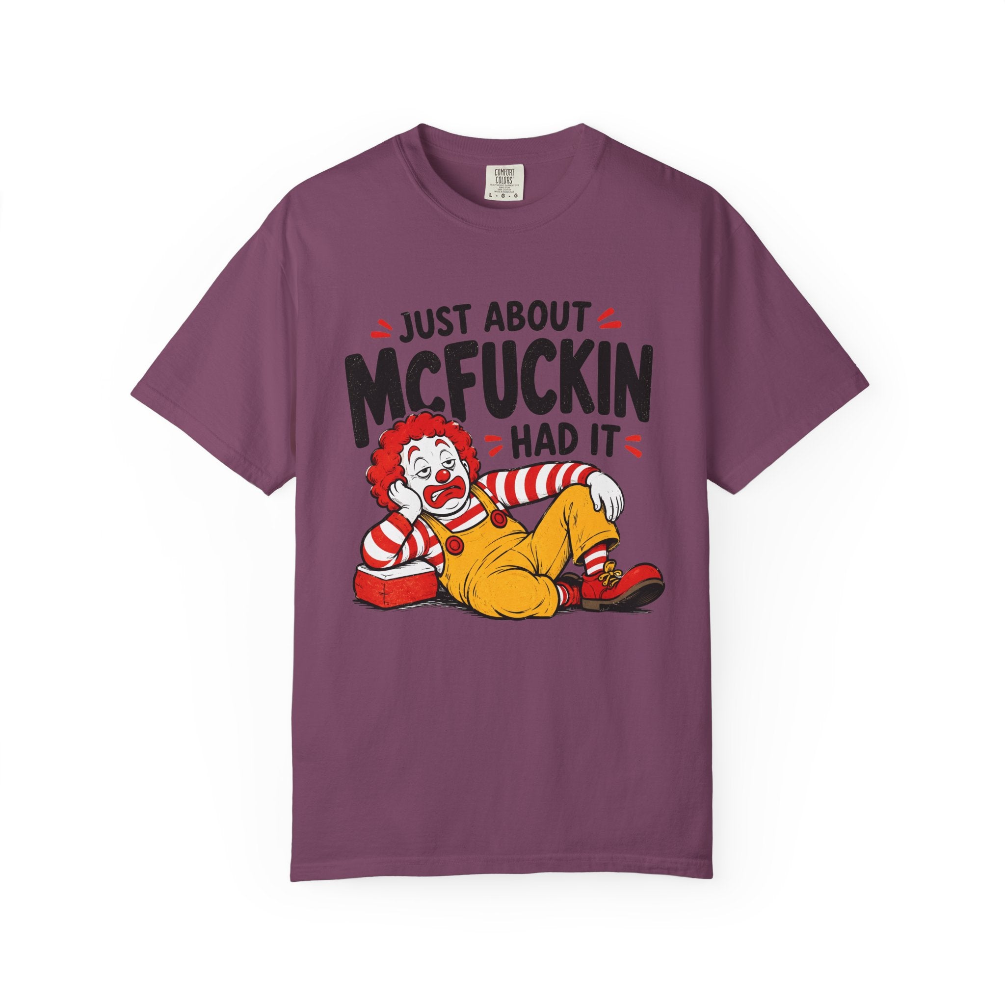 Just About McFuckin Had It T Shirt Funny Sarcastic Clown Graphic Tee