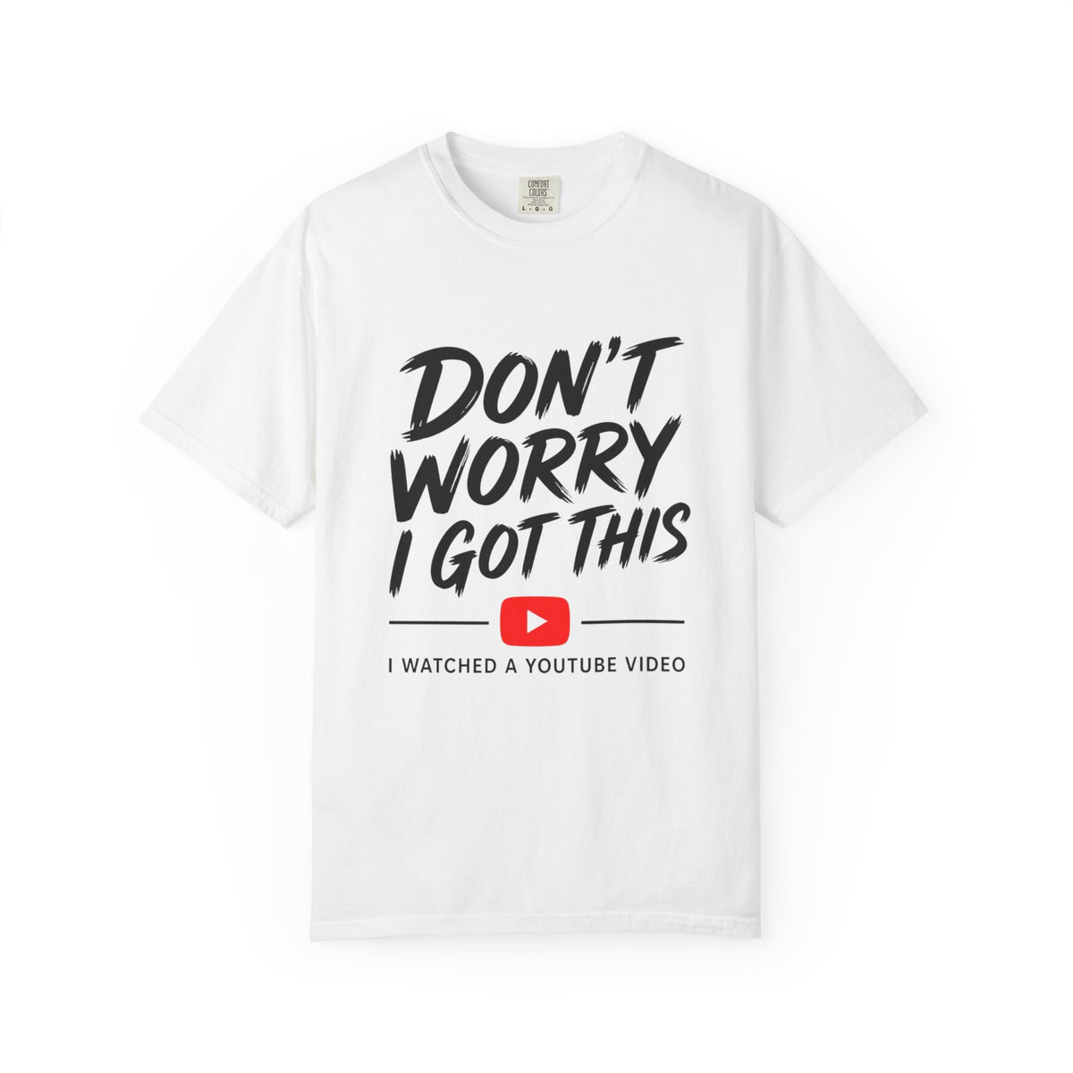 T Shirt Don't Worry I Got This Funny YouTube Video Quote Tee